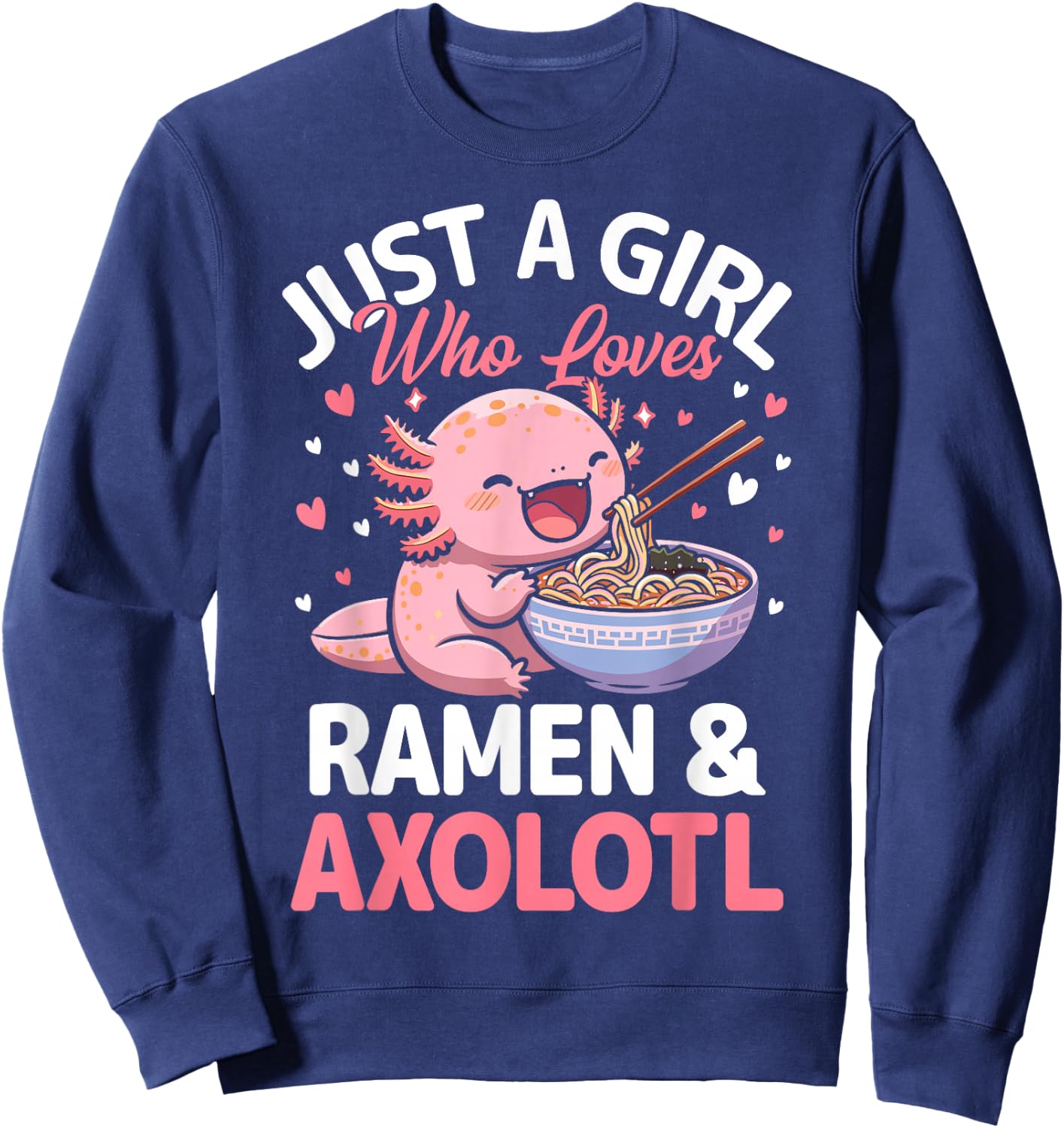 Kawaii Axolotl Lover Just a Girl Who Loves Ramen and Axolotl Sweatshirt - Sweatshirt | Navy