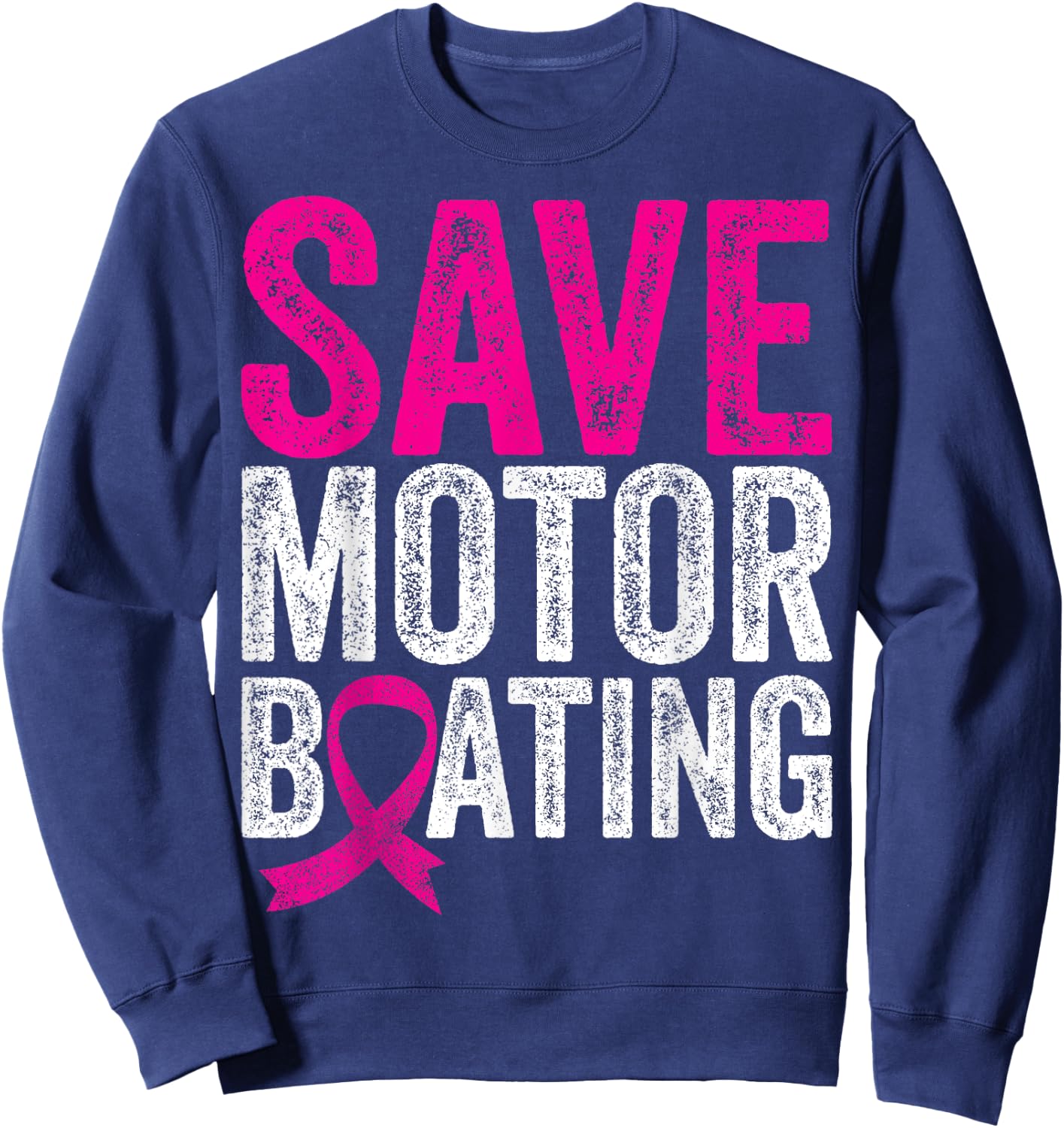 Save Motorboating Funny Breast Cancer Awareness Sweatshirt - Sweatshirt | Navy