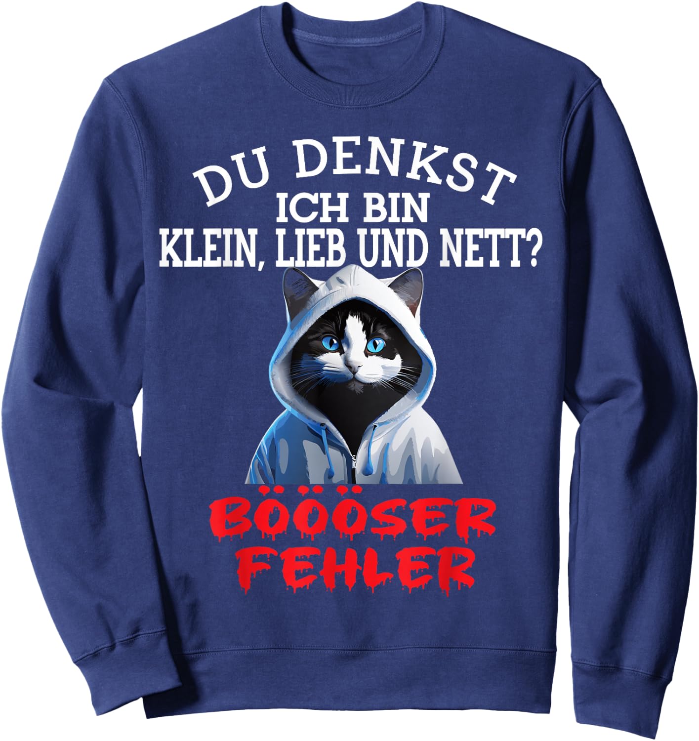 Du Denkst Ich Bin Klein Lieb Und Nett Cute Funny Cat , black Sweatshirt - Sweatshirt | Navy