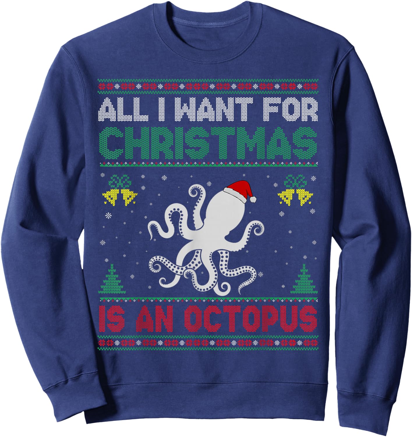 All I Want For Christmas Is A Octopus Ugly Sweater Sweatshirt - Sweatshirt | Navy