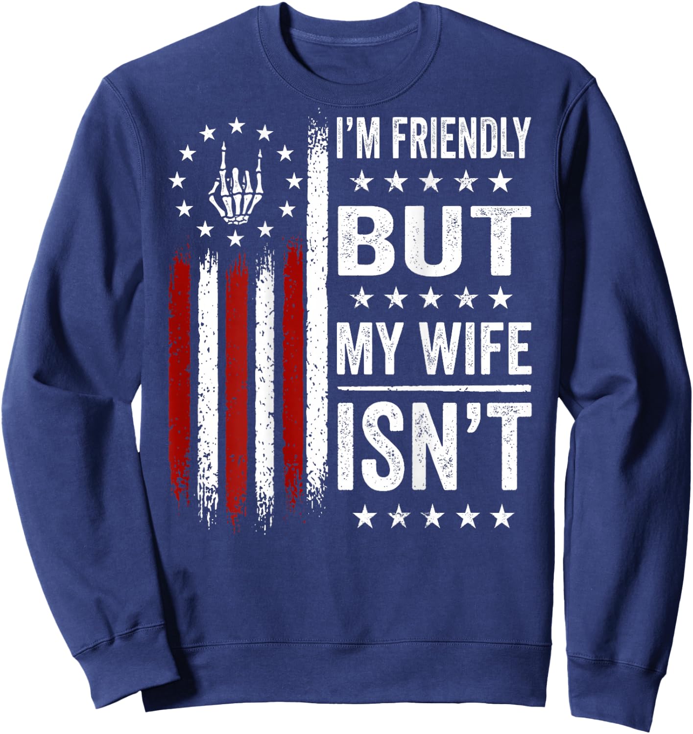 (On Back) I'm Friendly But My Wife Isn't Funny Wife Husband Sweatshirt - Sweatshirt | Navy