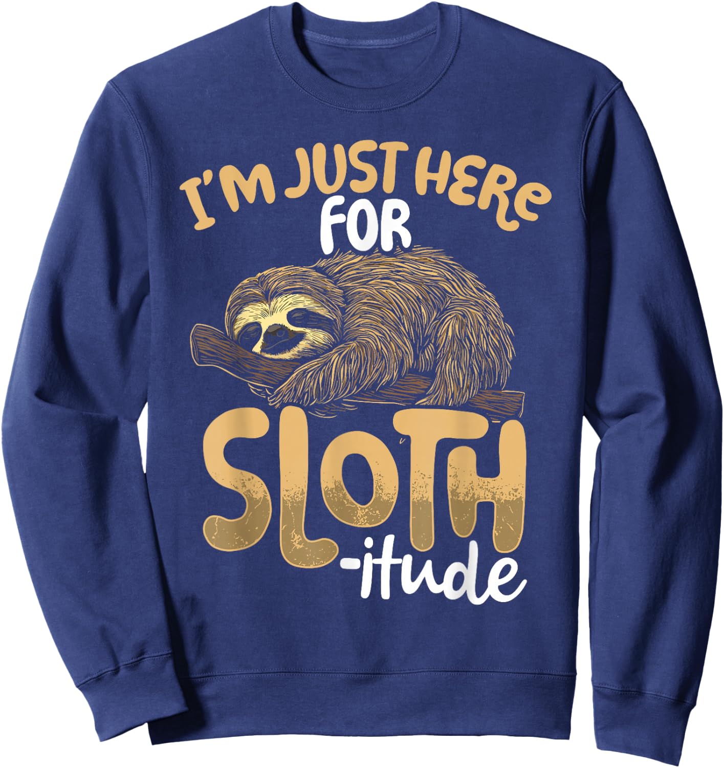 I'm Just Here For Sloth-itude Sloth Sweatshirt - Sweatshirt | Navy