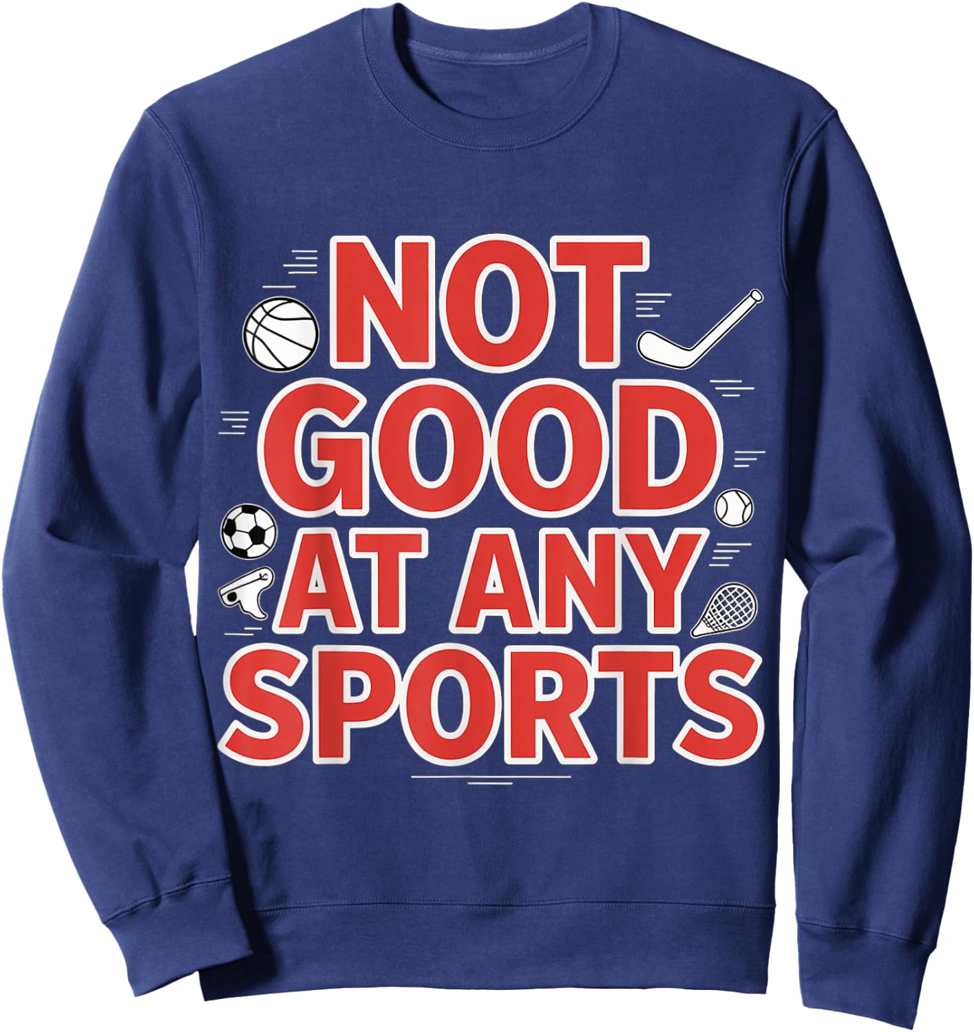 Not Good At Any Sports Sarcastic Athlete Fail Sweatshirt - Sweatshirt | Navy