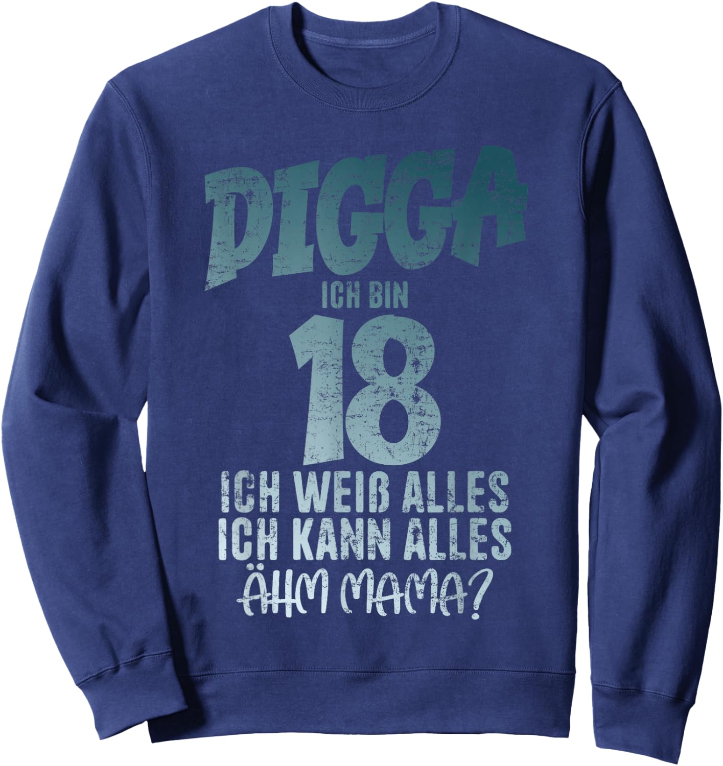 Digga 18 Ich Kann Alles Ähm Mama? Boy 18th Birthday , black Sweatshirt - Sweatshirt | Navy