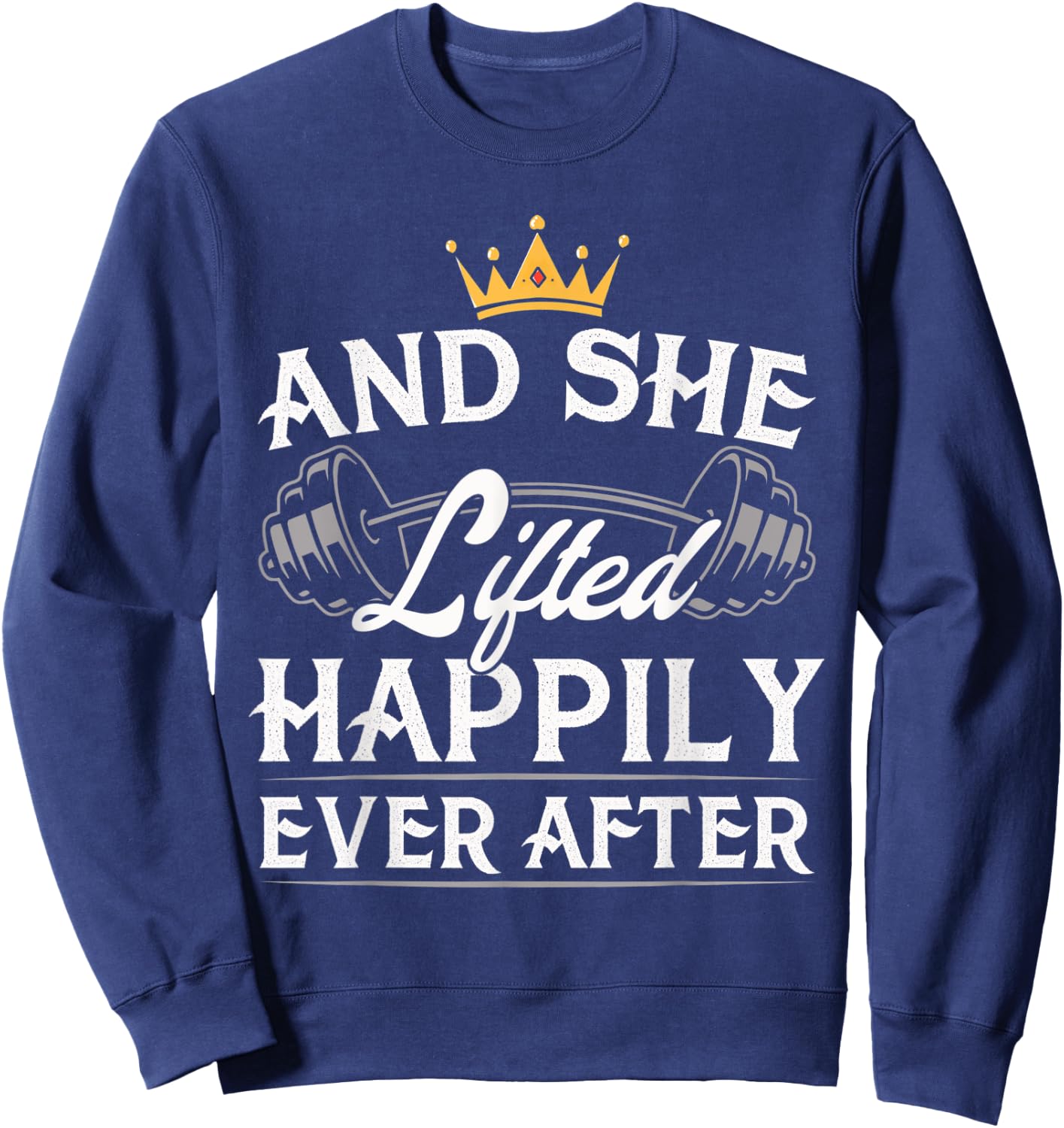 And She Lifted Happily Ever After Gym Weights Strong Lift Sweatshirt - Sweatshirt | Navy