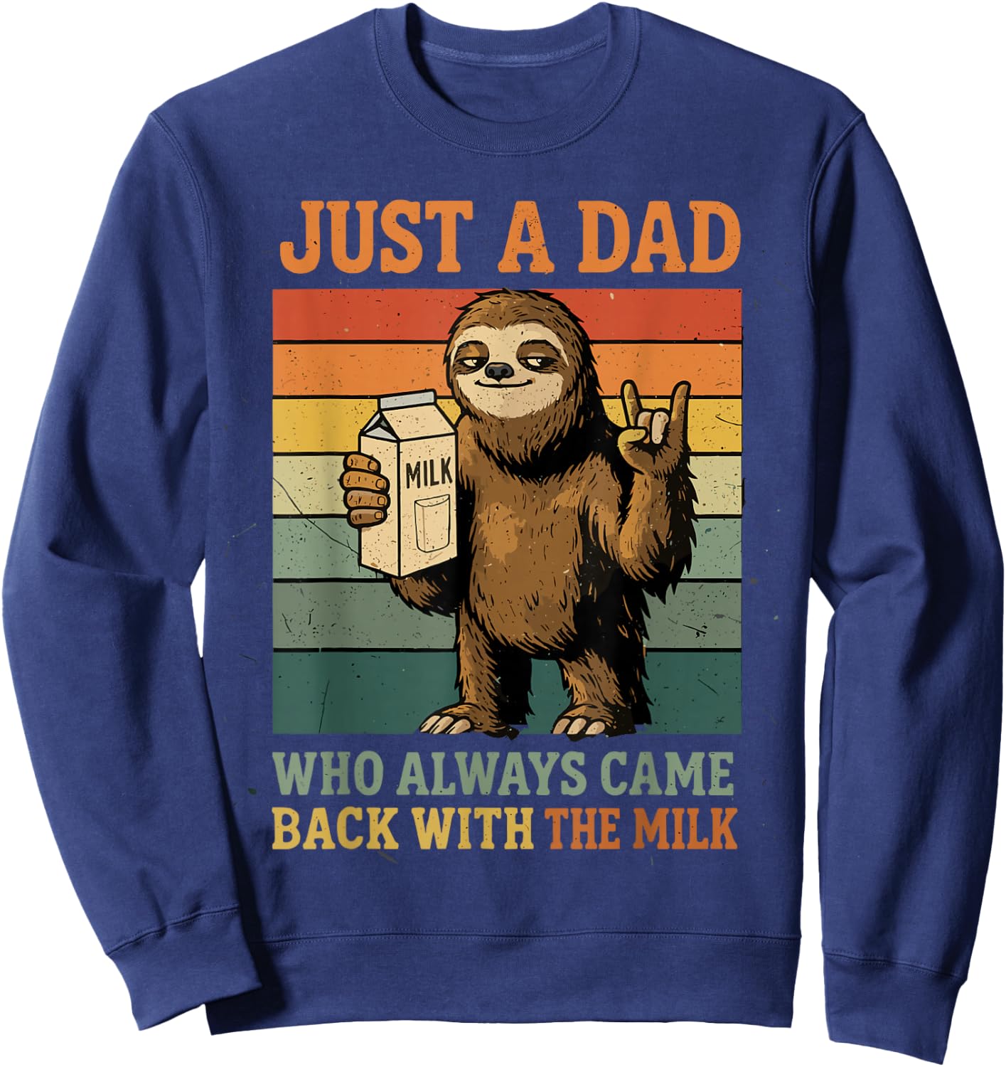 Just A Dad Who Always Came Back with The Milk Funny Sloth Sweatshirt - Sweatshirt | Navy