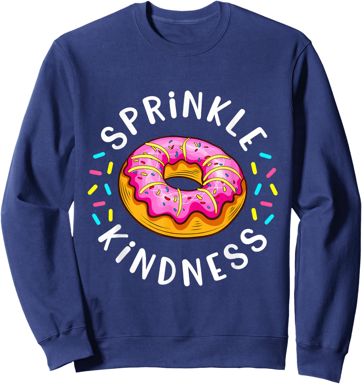 Donut Sprinkle Kindness Funny Girls Women Doughnut Lover Sweatshirt - Sweatshirt | Navy