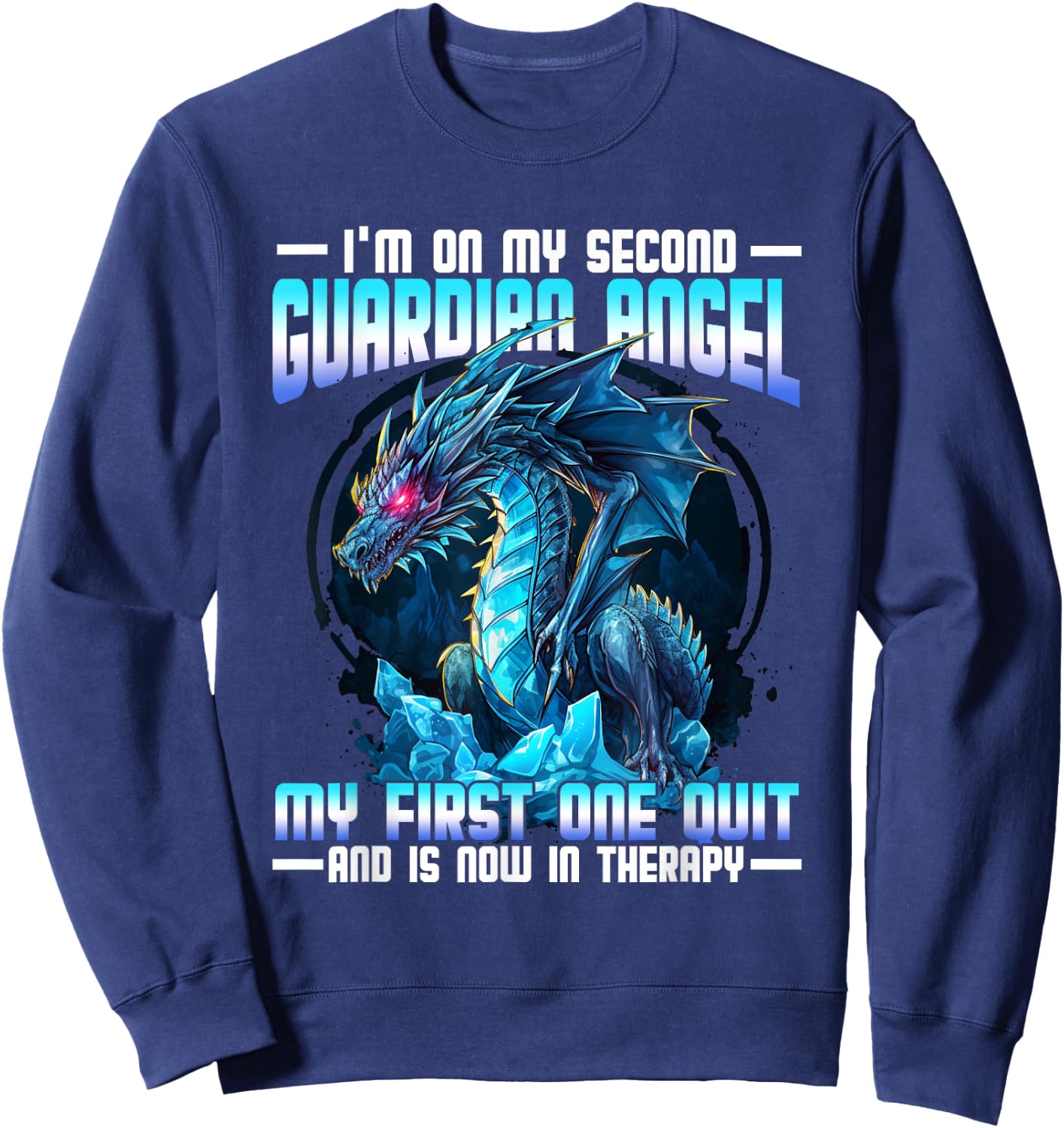 I'm On My Second Guardian Angel My First One Quit Dragon Sweatshirt - Sweatshirt | Navy