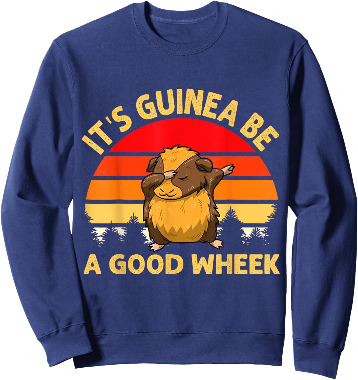 Funny Guinea Pig Gifts Men Kids by DMTRY Its Guinea Be A Good Wheek Sweatshirt - Sweatshirt | Navy