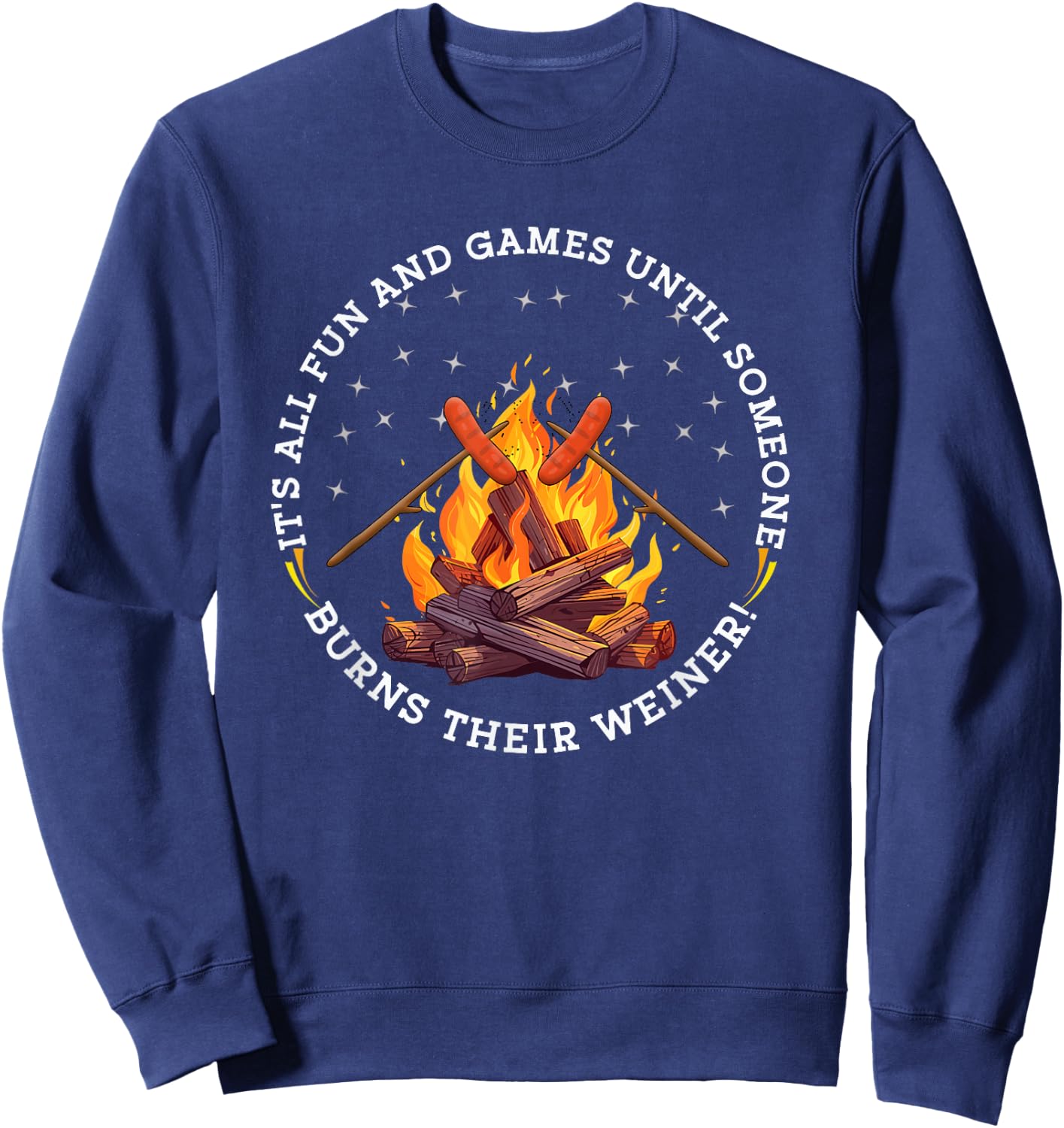 It's All Fun and Games Until Someone Burns their Weiner Sweatshirt - Sweatshirt | Navy