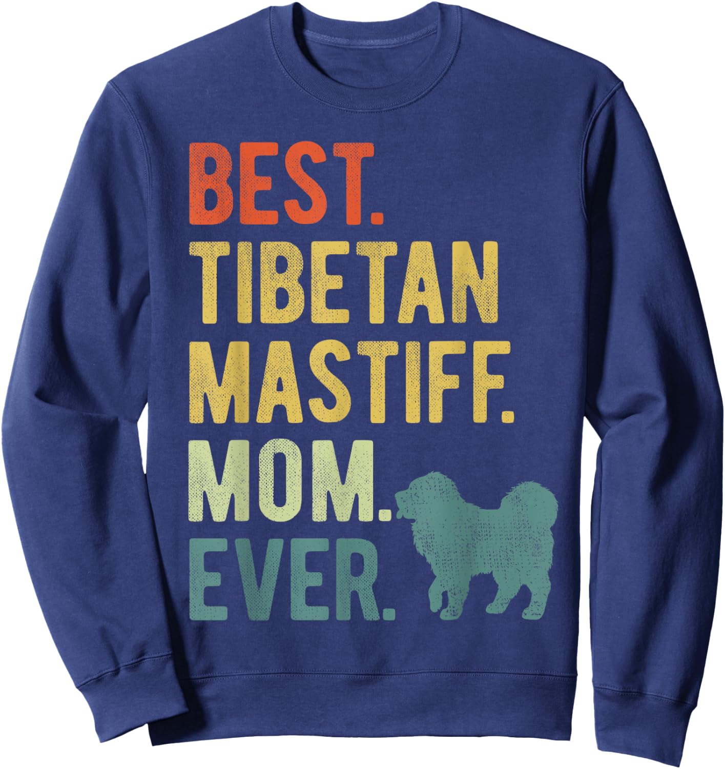 Best Tibetan Mastiff Mom Ever Dog Lovers Mother's Day Sweatshirt - Sweatshirt | Navy
