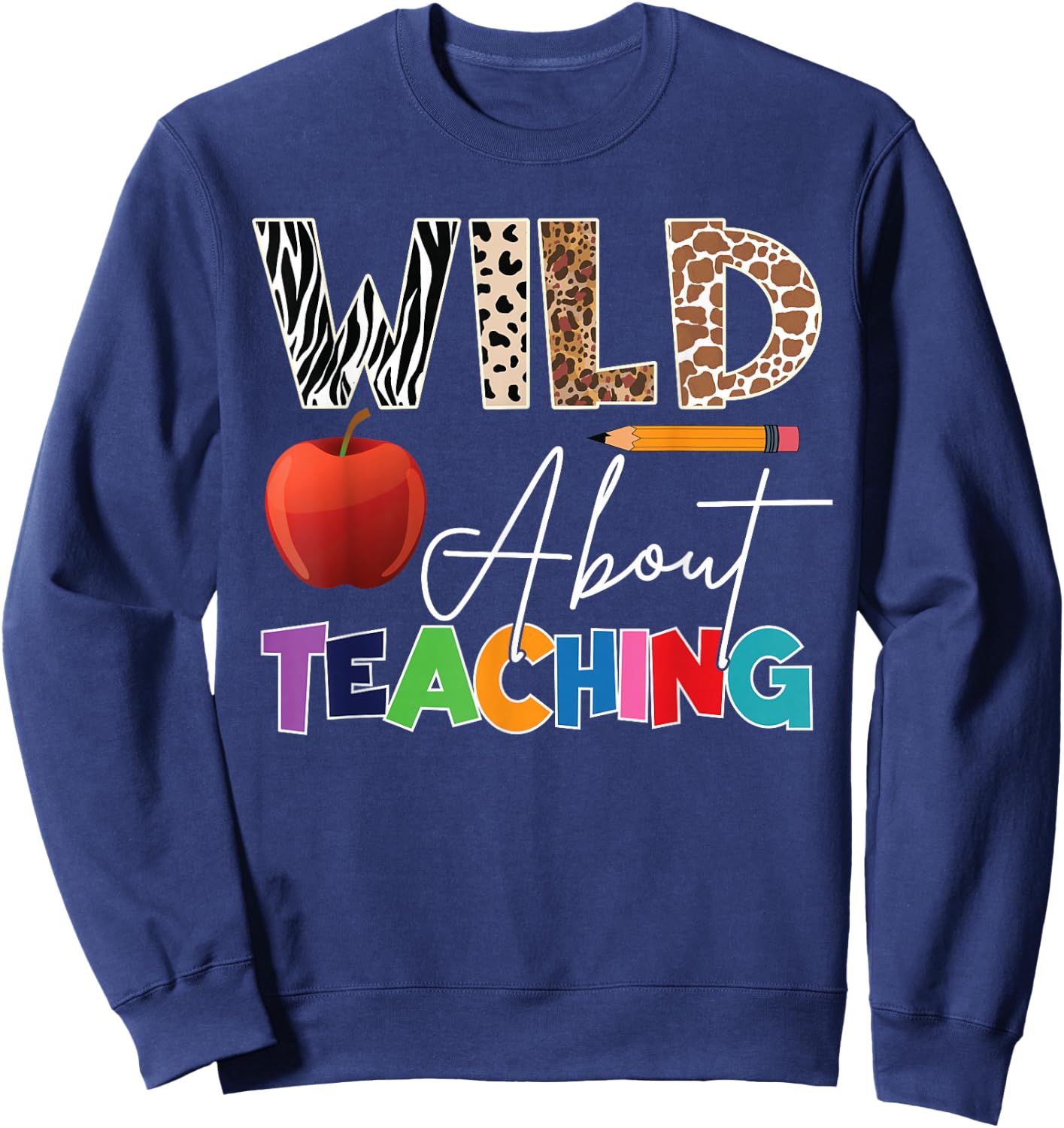 Wild About Teaching Back To School & First Day Of School Sweatshirt - Sweatshirt | Navy