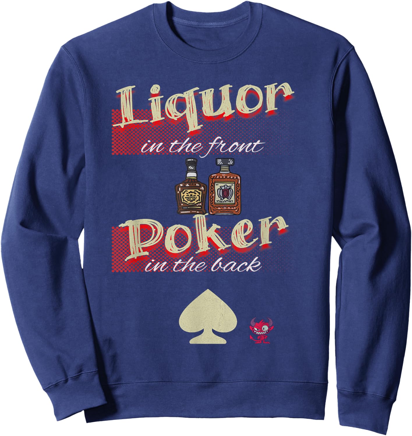 Collector-Essentials Liquor In The Front, Poker In The Back FUNNY Raunchy , Small Sweatshirt - Sweatshirt | Navy