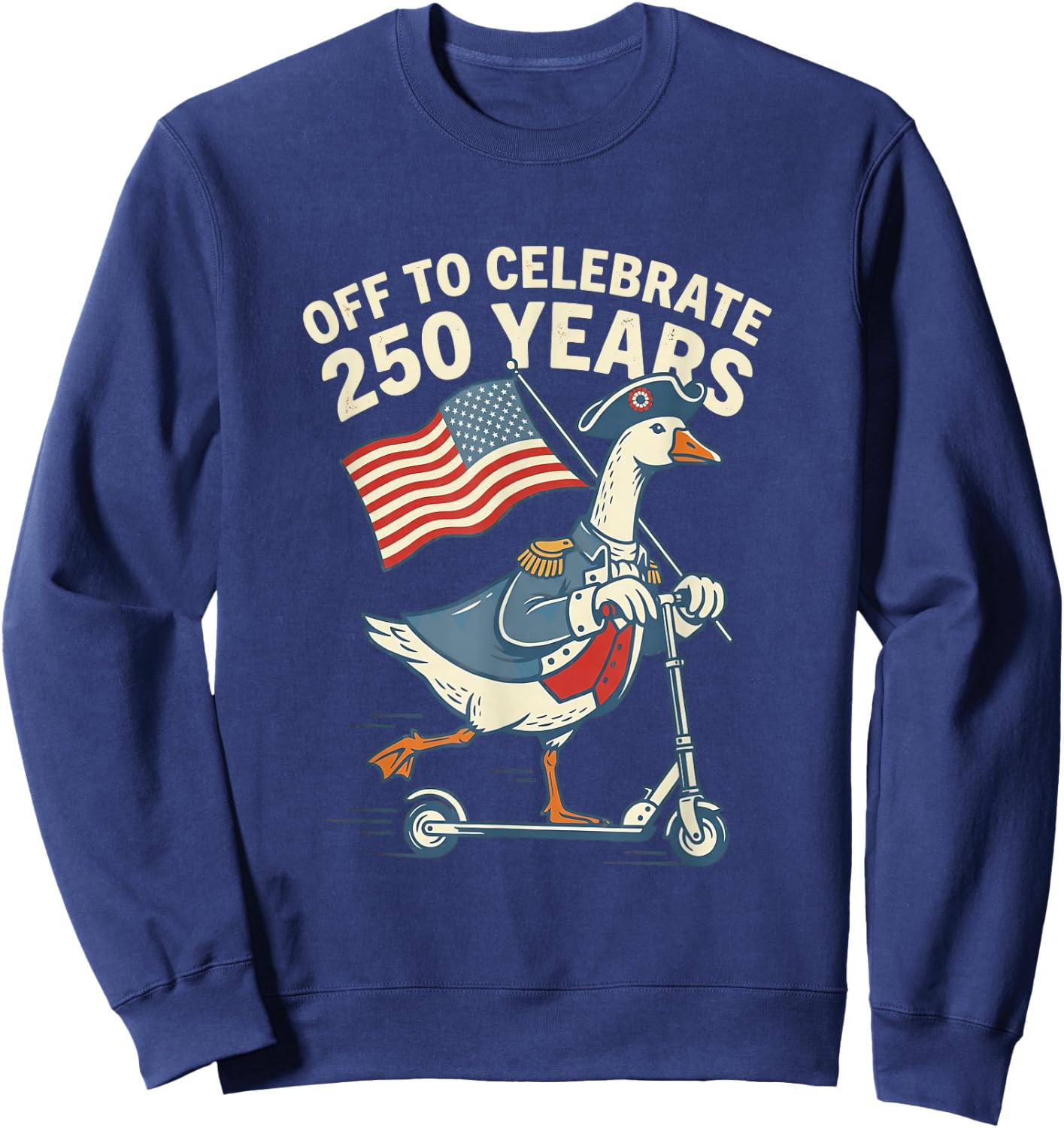 250 Years Funny Goose Scooter American Flag Sweatshirt - Sweatshirt | Navy