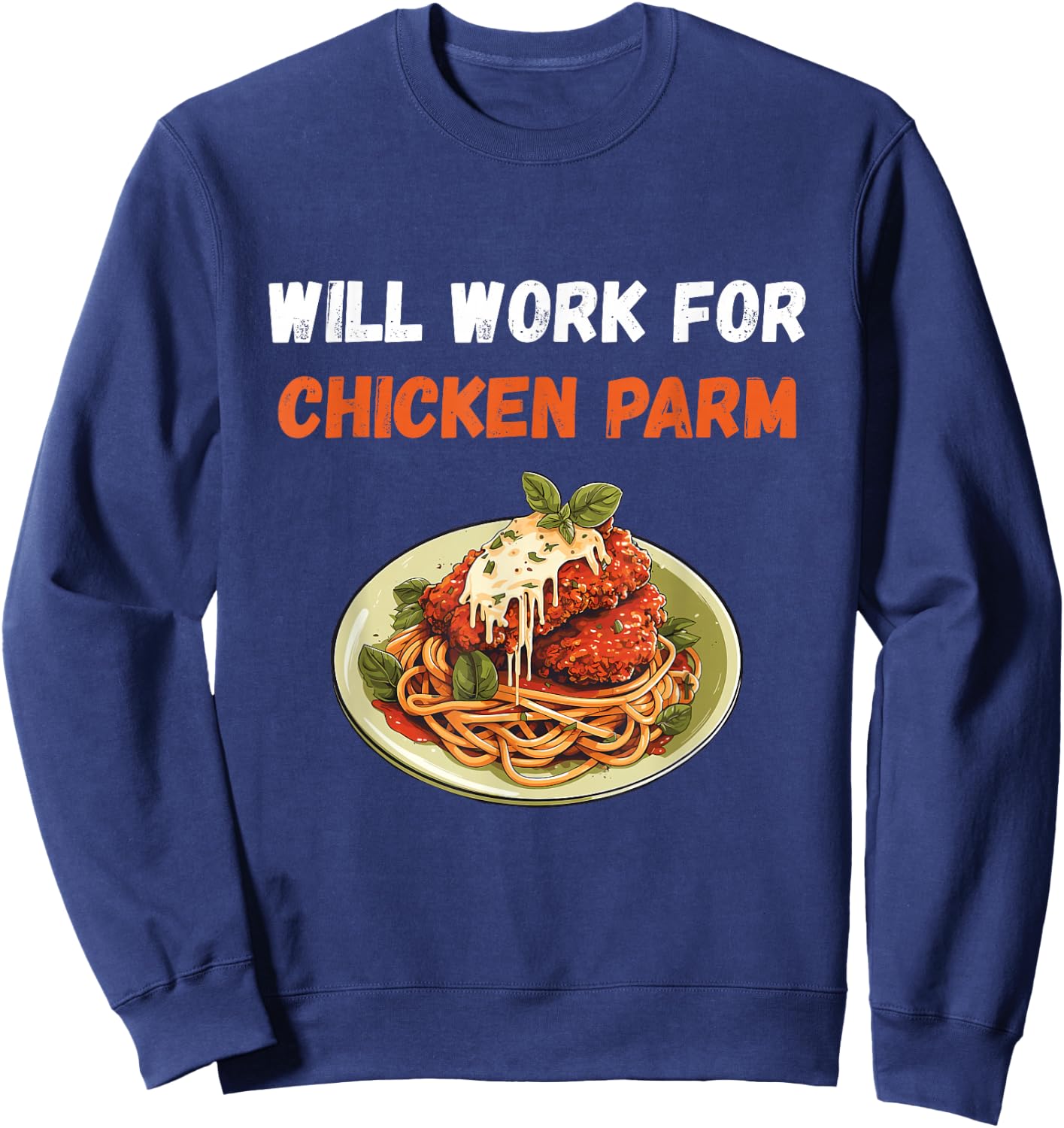 Chicken Parm Chicken Parm Lover Will Work For Parmesan Sweatshirt - Sweatshirt | Navy