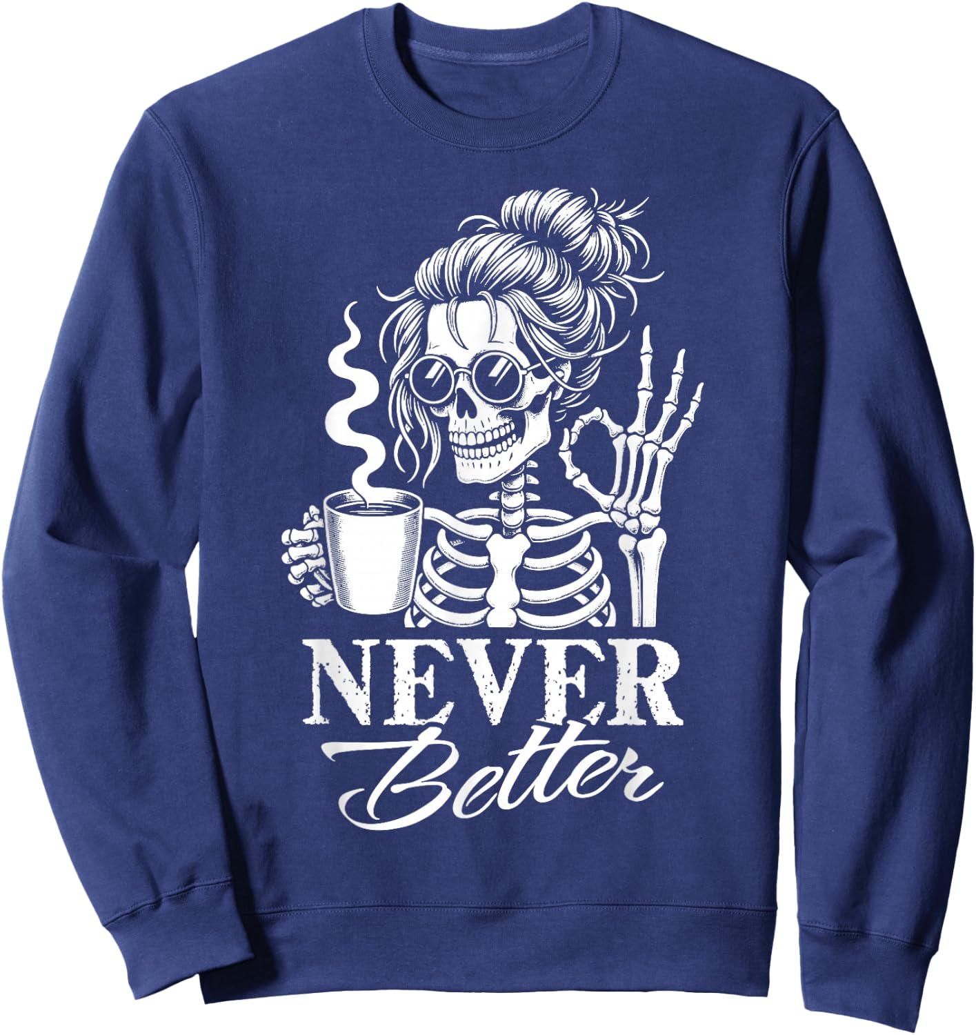 Never Better Messy Bun Skeleton Drinking Coffee Women Sweatshirt - Sweatshirt | Navy