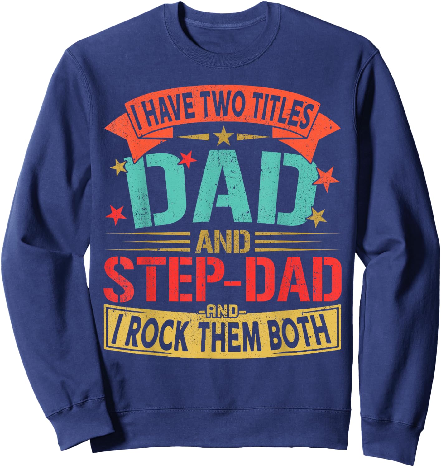 I Have Two Titles Dad and Step-dad Father's Day Retro Daddy Sweatshirt - Sweatshirt | Navy