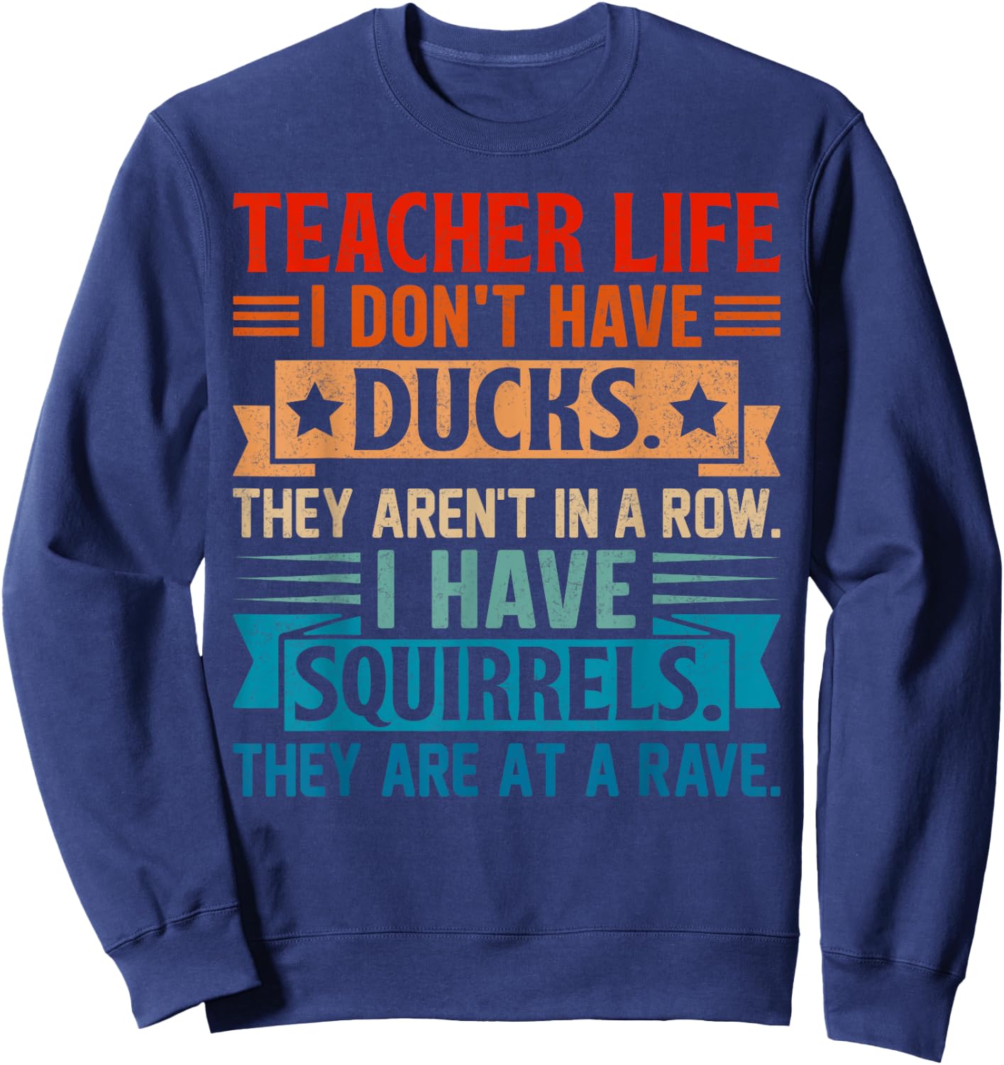 Teacher Life I Don't Have Ducks They Aren't In A Row I Have Sweatshirt - Sweatshirt | Navy