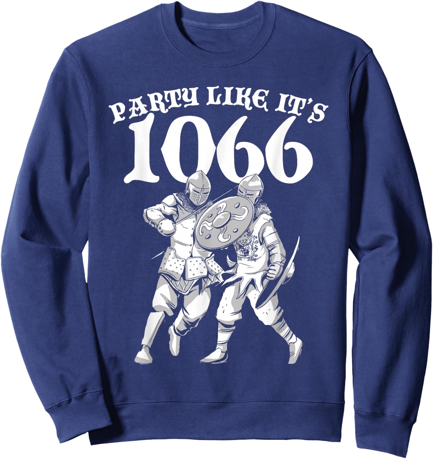 Party Like It's 1066 Medieval Renaissance History Teacher Sweatshirt - Sweatshirt | Navy