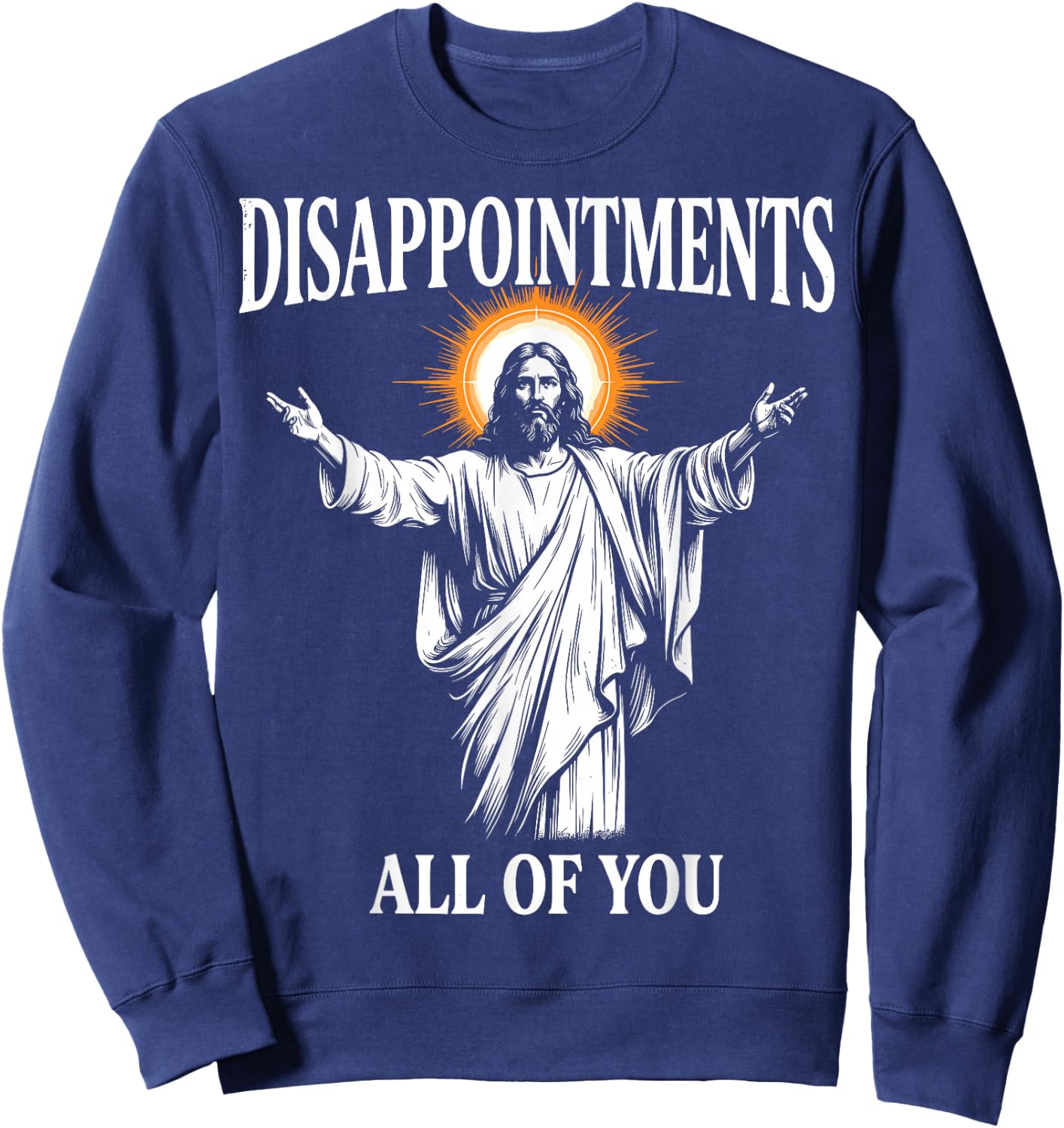 Disappointments All of You Jesus Christian Humor Sweatshirt - Sweatshirt | Navy