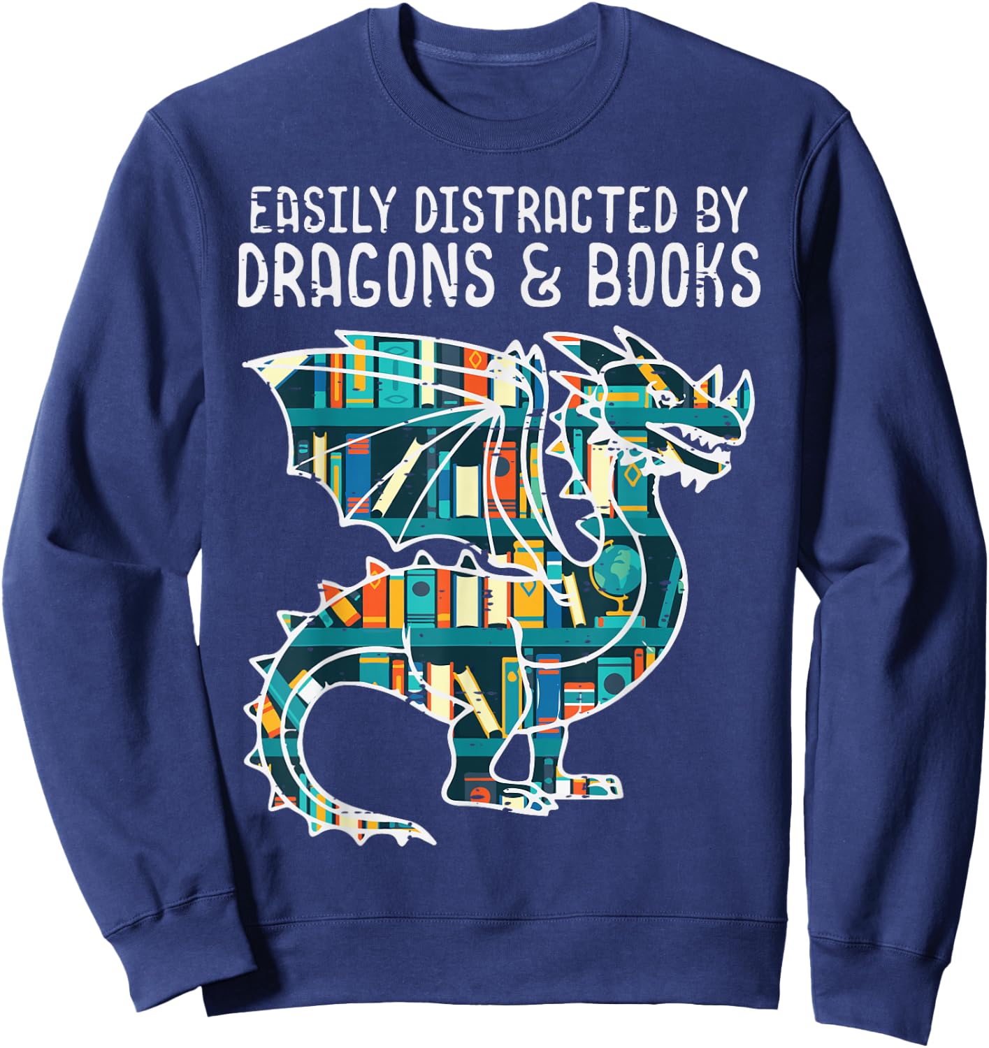 Easily Distracted By Dragons Books Funny Bookworm Sweatshirt - Sweatshirt | Navy