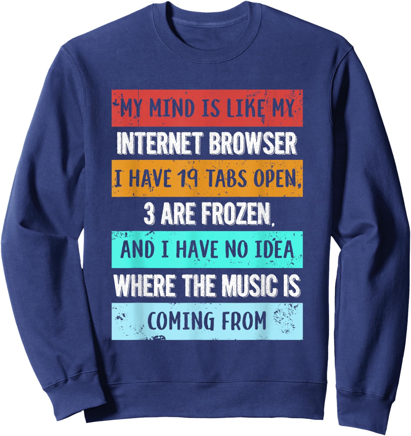 My mind is like my internet browser funny for Geeks Sweatshirt - Sweatshirt | Navy