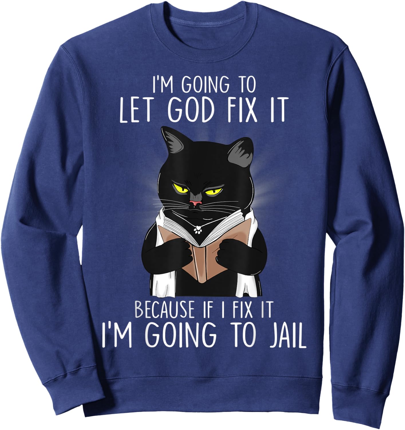 Funny Im Going To Let God Fix It If I Fix It Black Cat Lover Men Women Sweatshirt - Sweatshirt | Navy