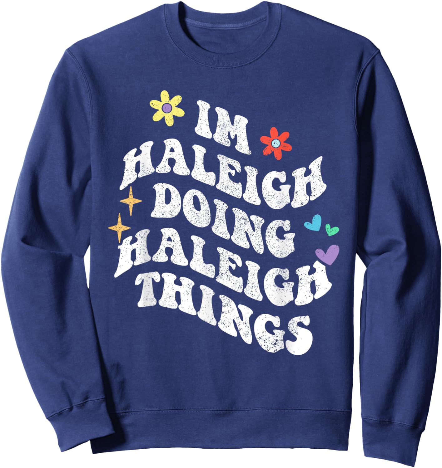 Retro Groovy Im Haleigh Doing Haleigh Things Funny Mother's Sweatshirt - Sweatshirt | Navy