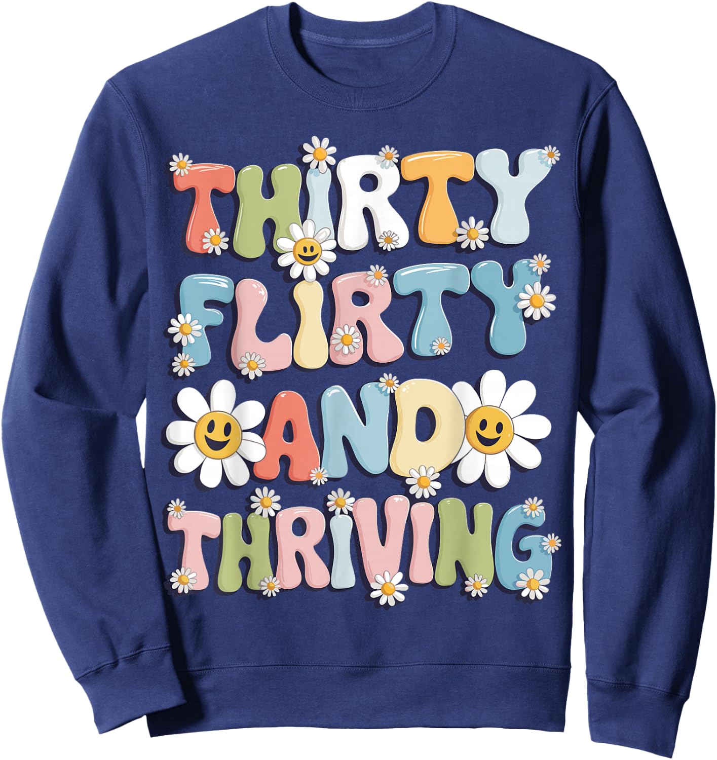 Thirty Flirty And Thriving 30th Birthday 30 Years Old Sweatshirt - Sweatshirt | Navy