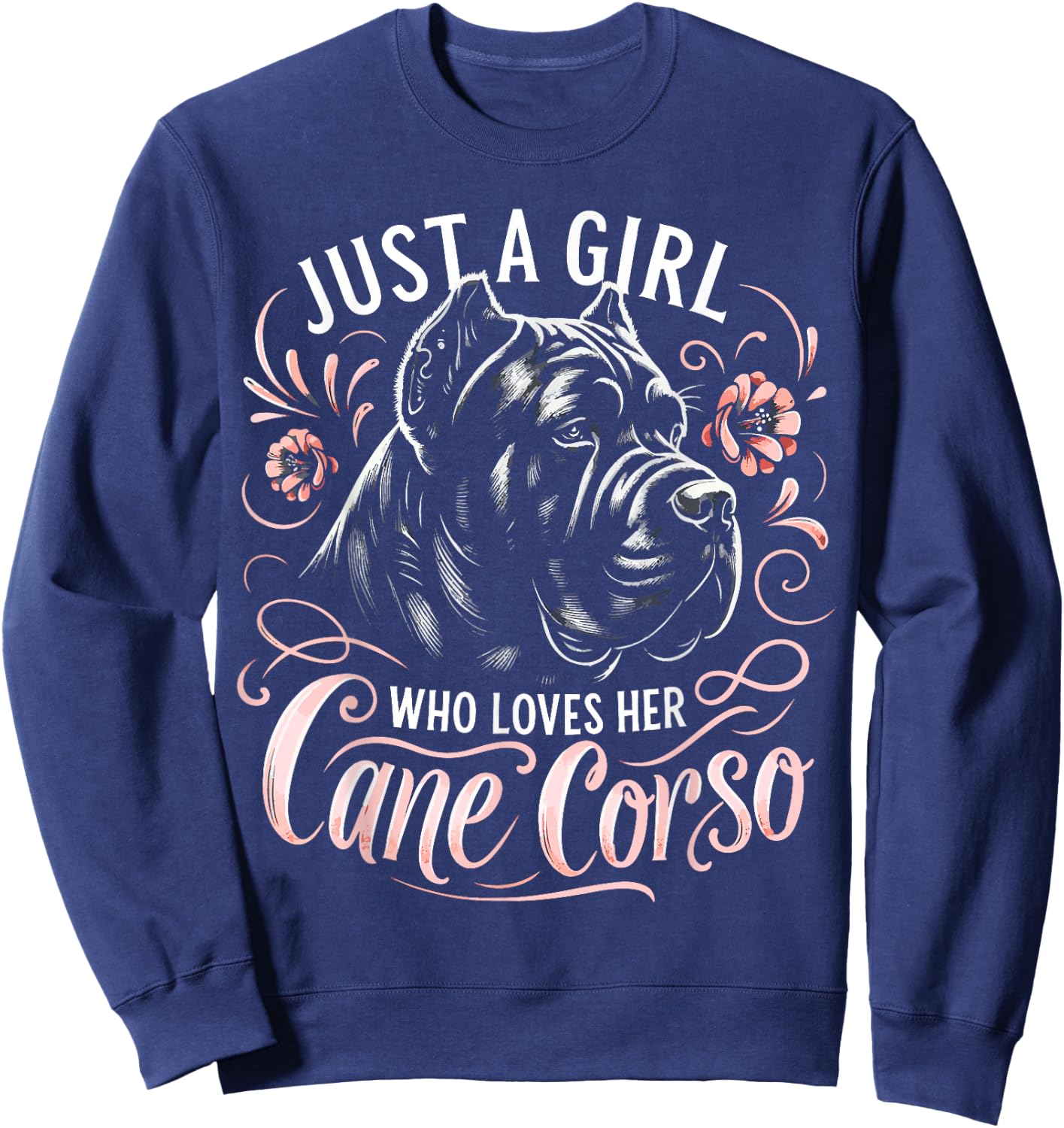 Cane Corso Dog Just A Girl Who Loves Her Cane Corsos Sweatshirt - Sweatshirt | Navy