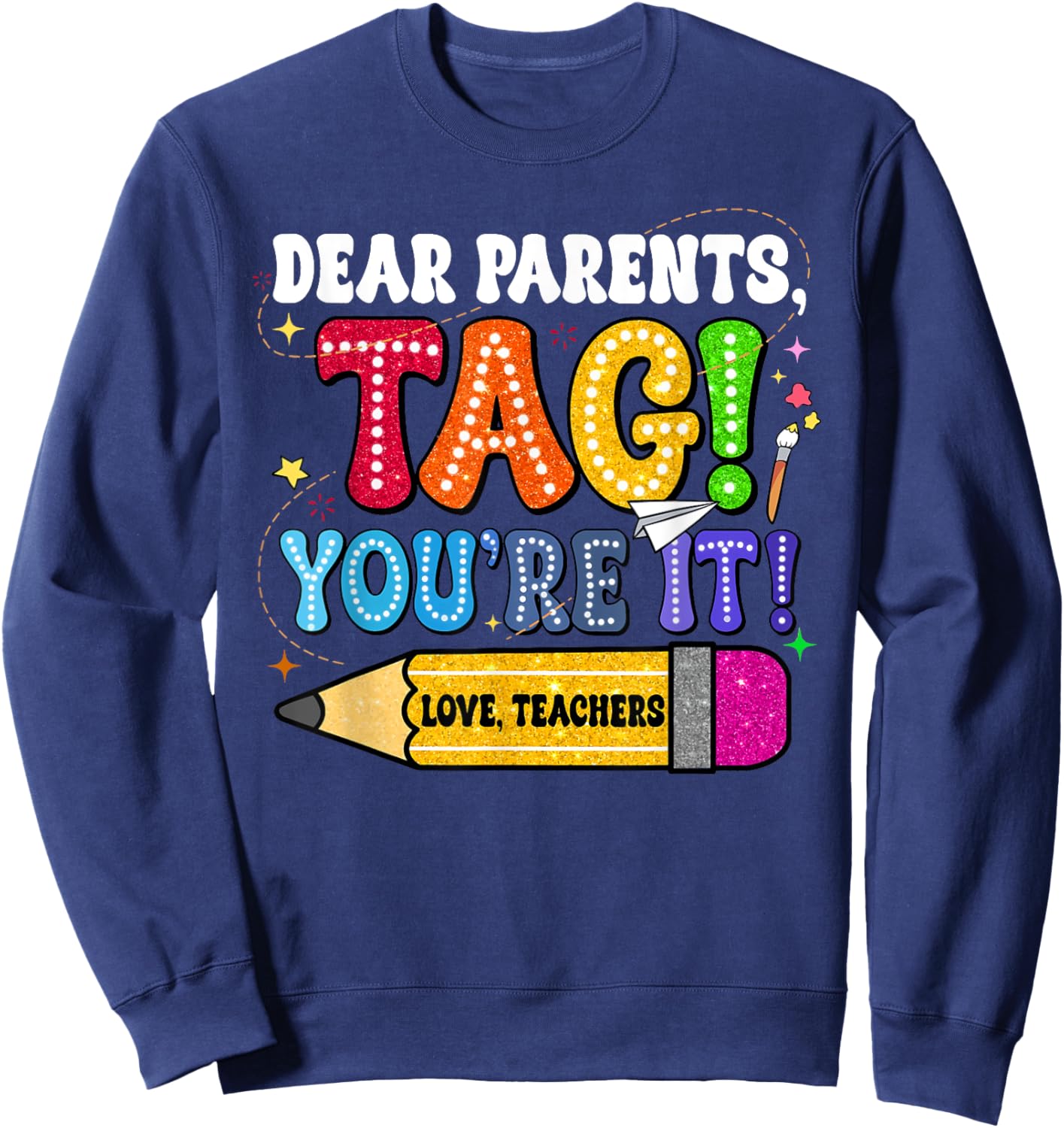 Dear Parents Tag You're It Love Teachers Last Day Of School Men Women Girls Kids Sweatshirt - Sweatshirt | Navy