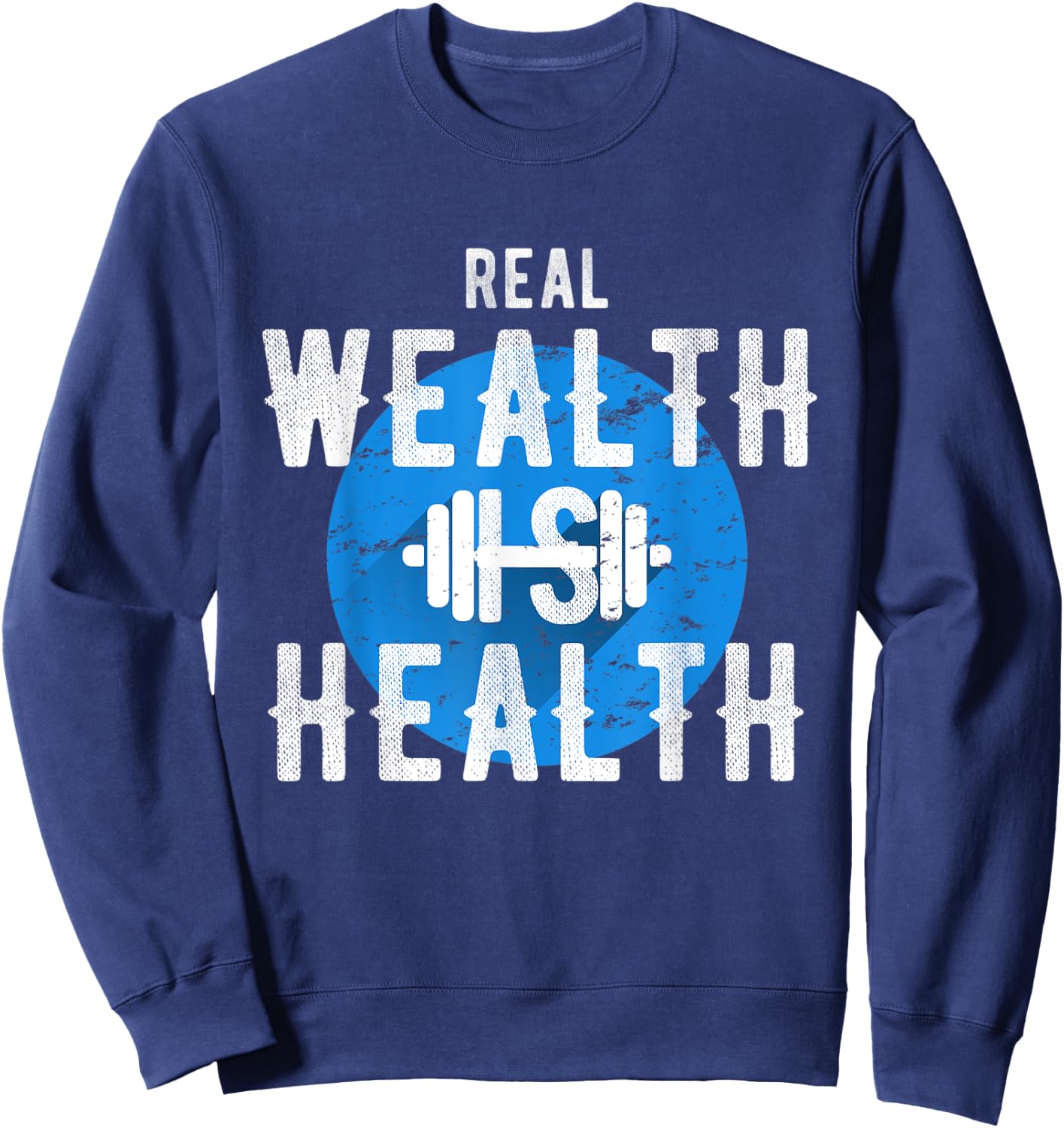 Real Wealth Is Health Inspirational Fitness Quote Sweatshirt - Sweatshirt | Navy