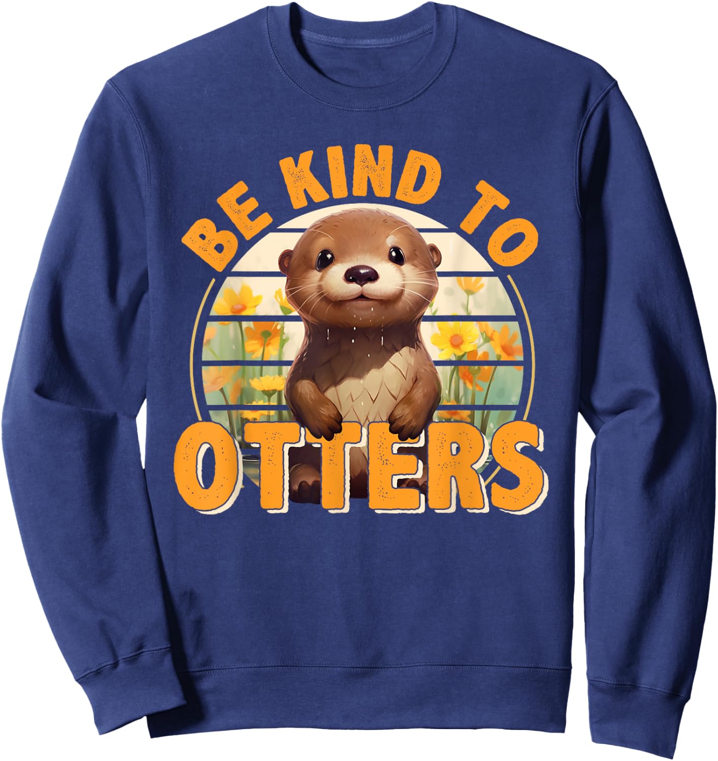 Be Kind to Otters Gift Otter's Day Otter Lover Sweatshirt - Sweatshirt | Navy