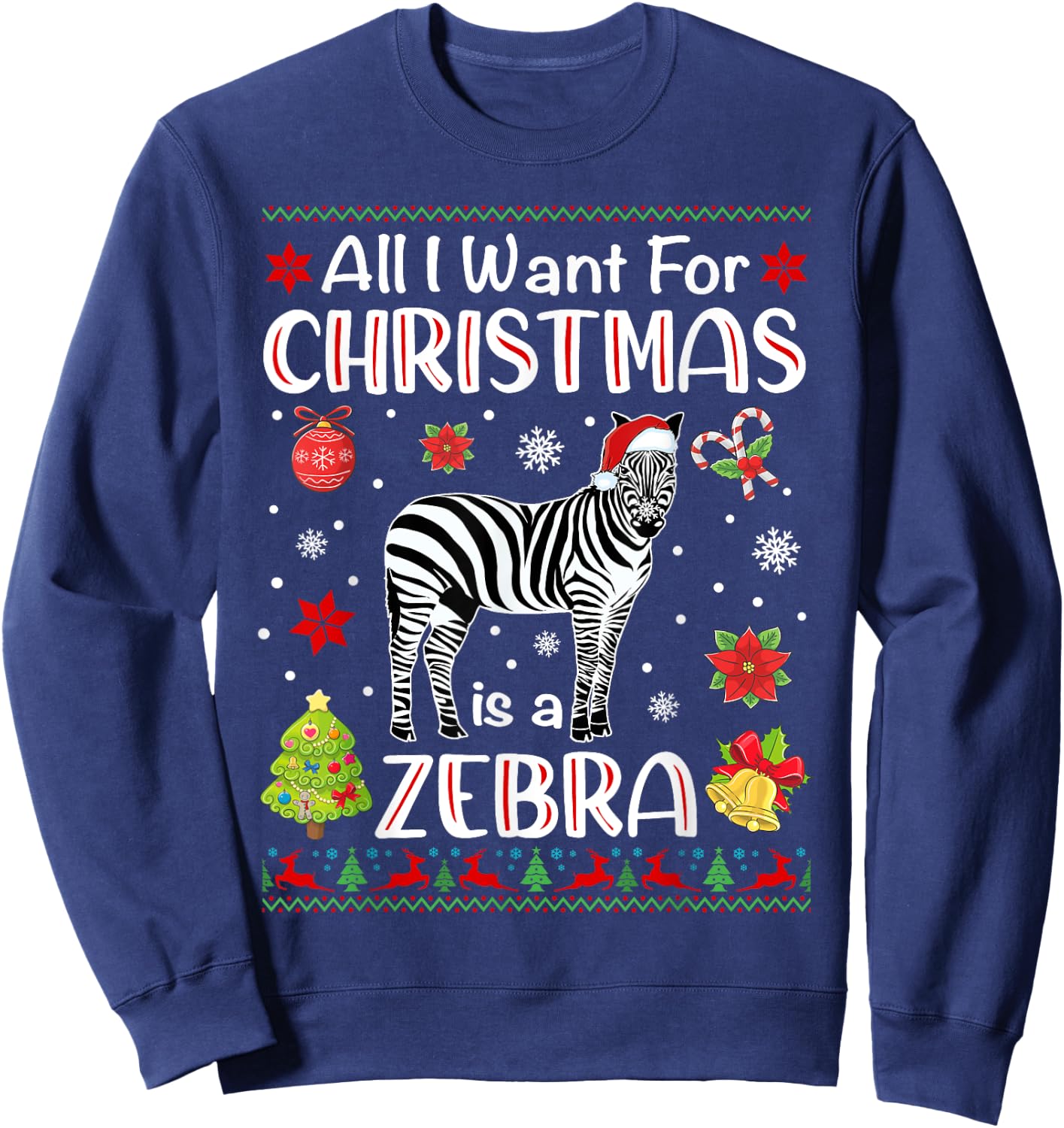 All I Want For Christmas Is A Zebra Funny Xmas Holiday Sweatshirt - Sweatshirt | Navy