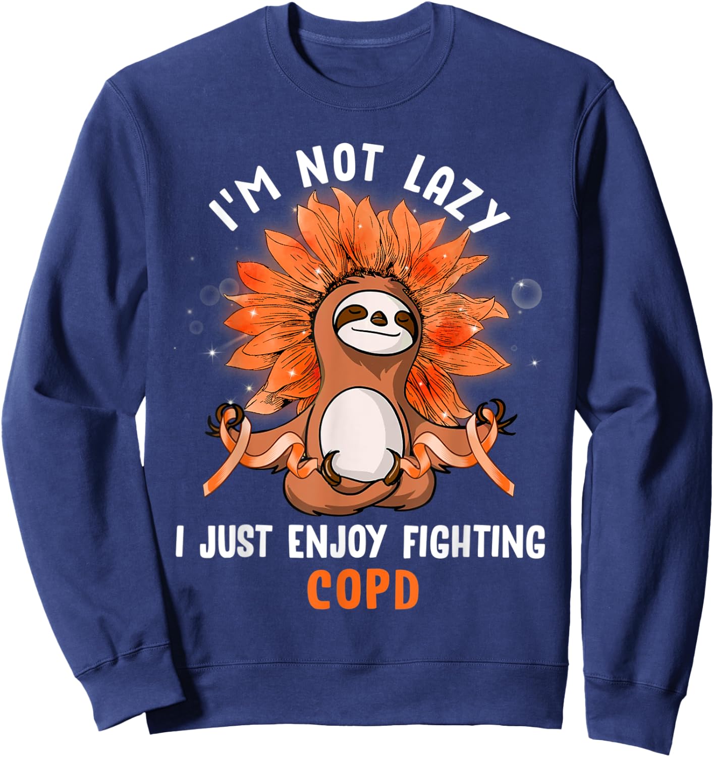I'm Not Lazy I Just Enjoy Fighting COPD Sloth Sweatshirt - Sweatshirt | Navy