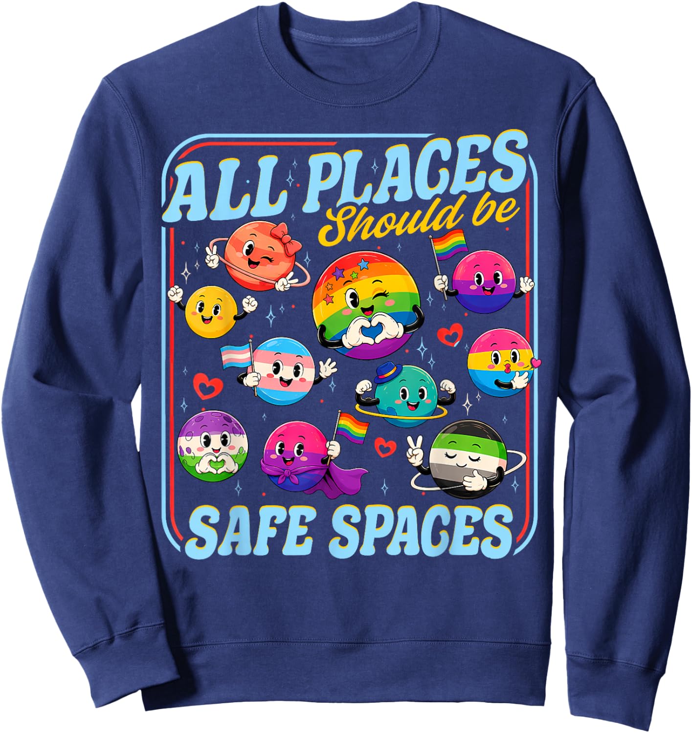 All Places Should Be Safe Spaces Pride Month Planets LGBTQ Sweatshirt - Sweatshirt | Navy