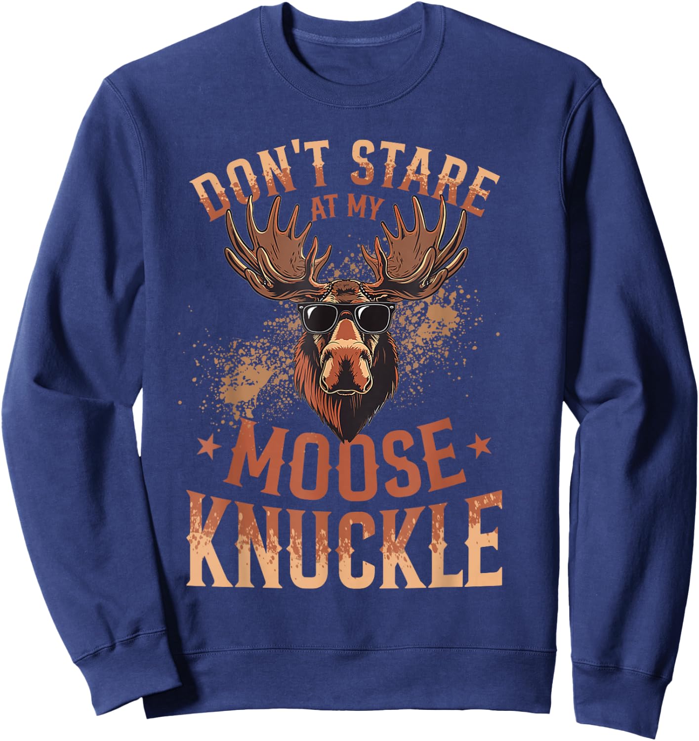 Funny Moose Animal Don't Stare At My Moose Knuckle Sweatshirt - Sweatshirt | Navy