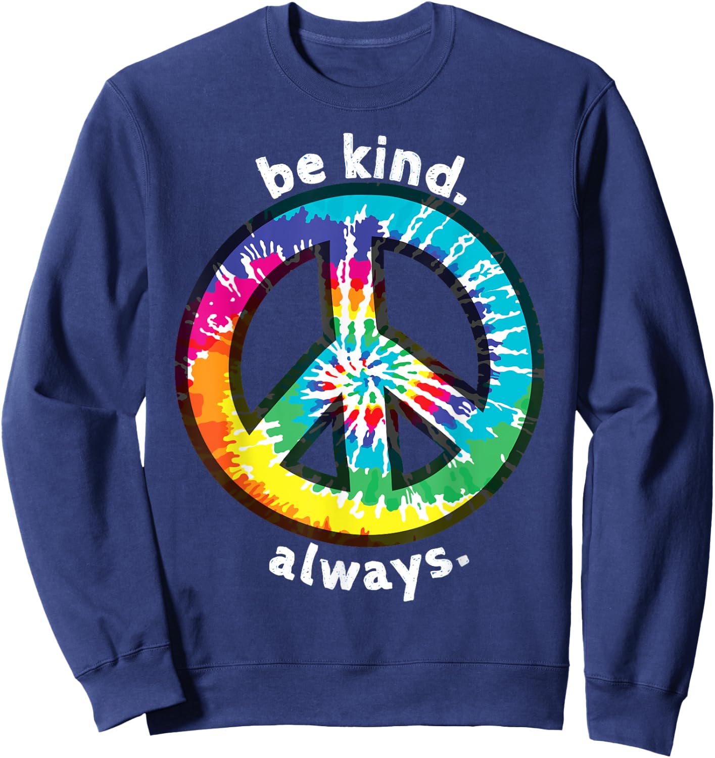 Be Kind. Always. Tie Dye Peace Sign Spread Kindness Sweatshirt - Sweatshirt | Navy