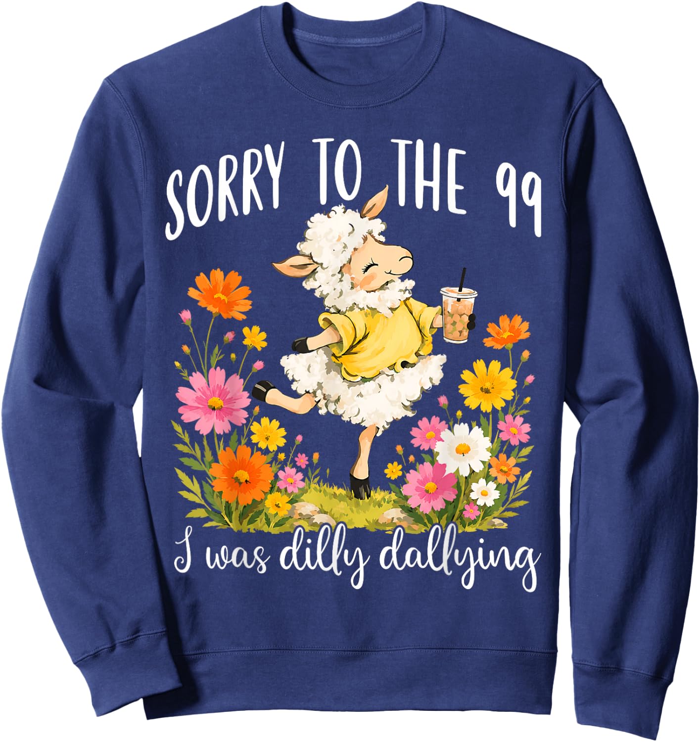 Funny Sorry to The 99 I was Dilly Dallying Floral Lost Sheep Sweatshirt - Sweatshirt | Navy