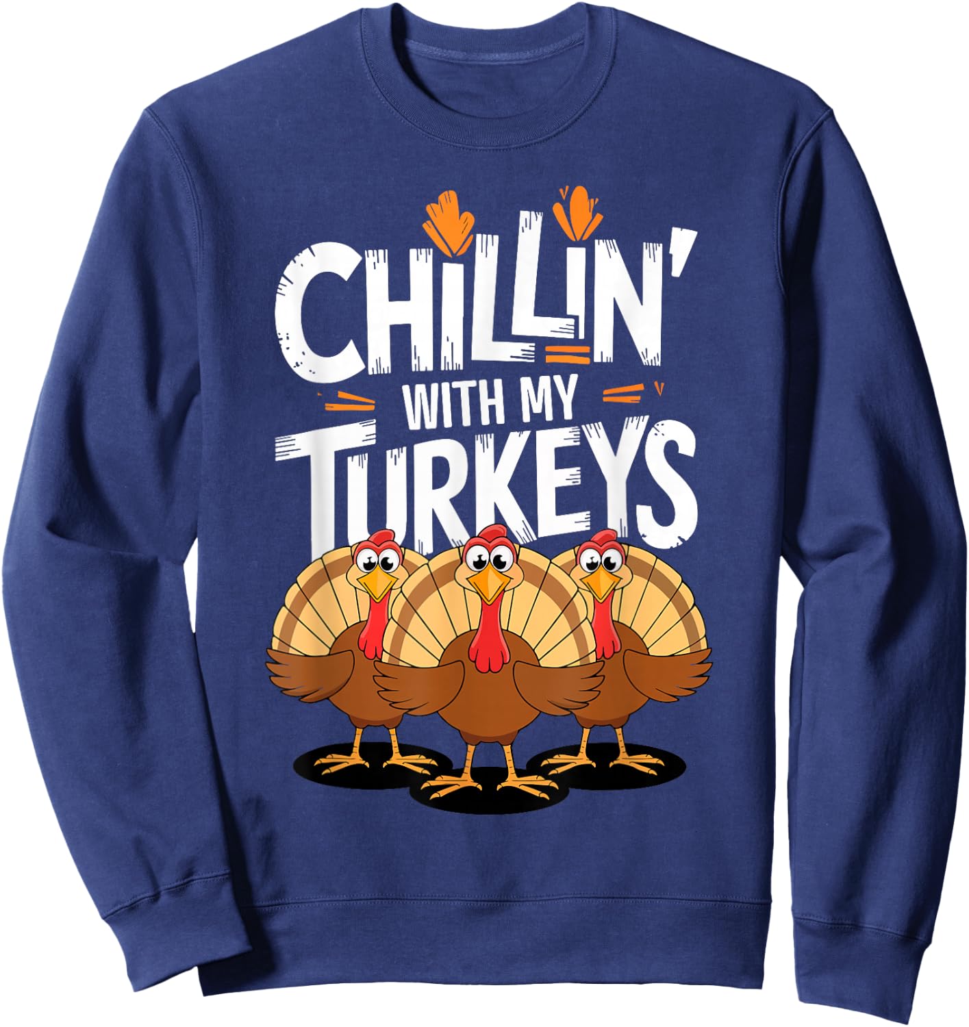 Chillin With My Turkeys Shirt Matching Family Thanksgiving Sweatshirt - Sweatshirt | Navy