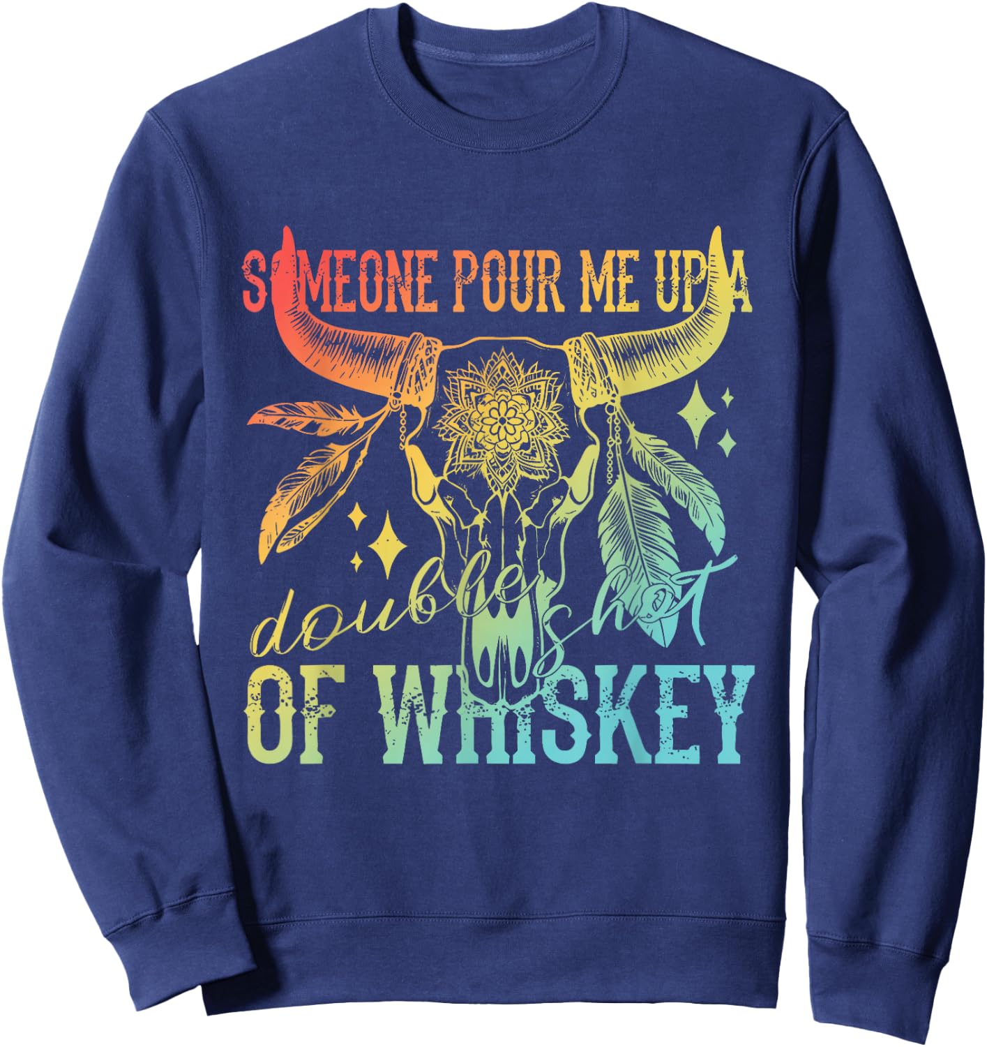 Someone Pour Me Up A Double Shot Of Whiskey Vintage Sweatshirt - Sweatshirt | Navy