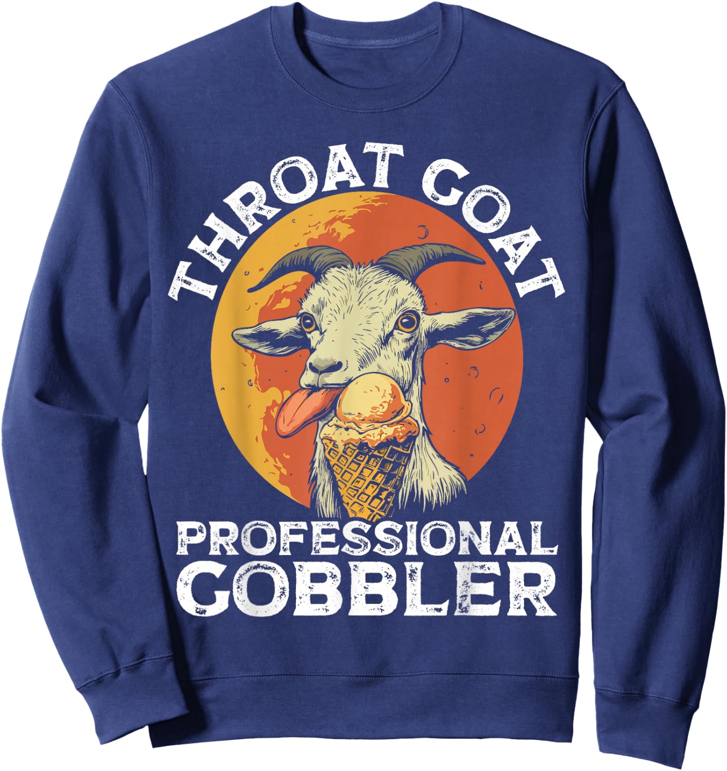 Throat Goat Professional Gobbler Alult Humor Funny Men Women Sweatshirt - Sweatshirt | Navy