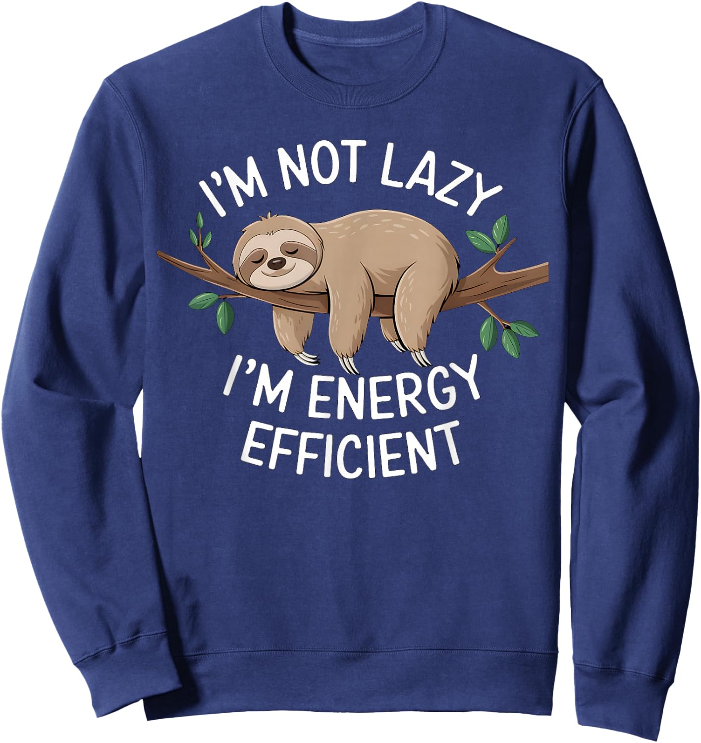 I'm Not Lazy I'm Energy Efficient Sloth Sweatshirt - Sweatshirt | Navy