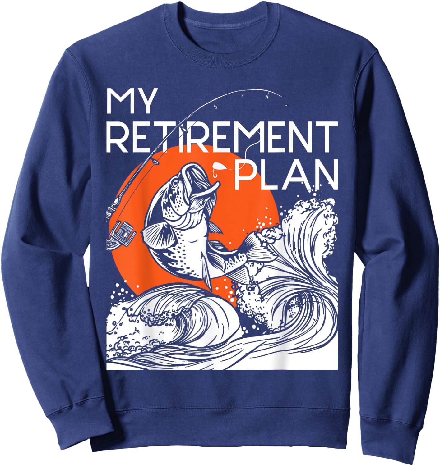 My Retirement Plan - Retired Retiree Pension Fishing Fisher Sweatshirt - Sweatshirt | Navy