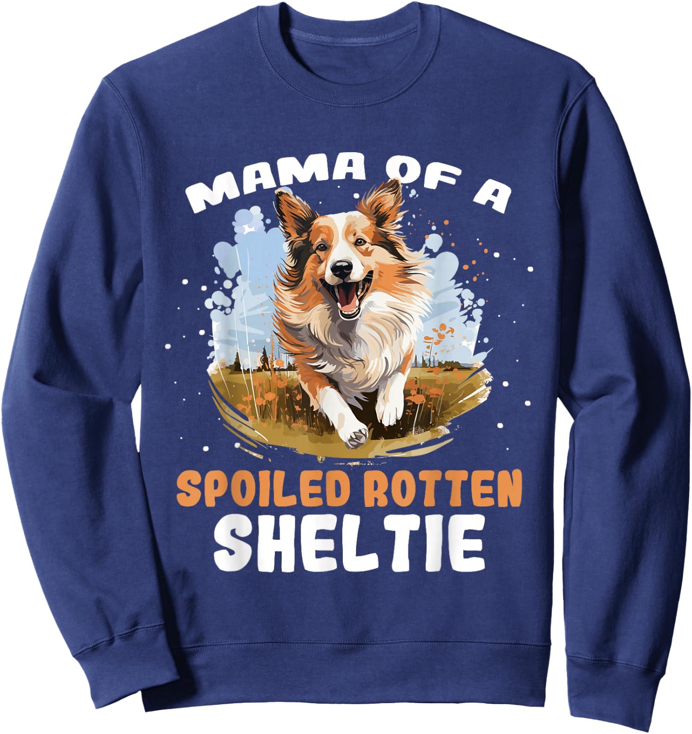 Shetland Sheepdog Dog - Mama of a Spoiled Rotten Sheltie Sweatshirt - Sweatshirt | Navy