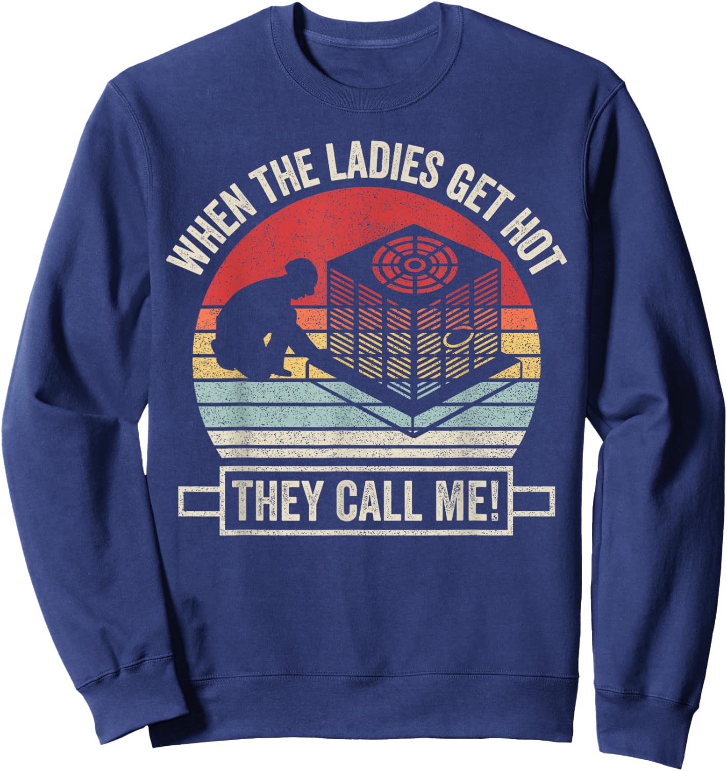 Retro Vintage When The Ladies Get Hot They Call Me HVAC Sweatshirt - Sweatshirt | Navy