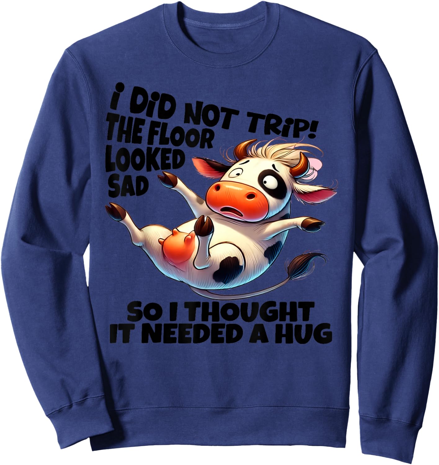 I Did Not Trip! The Floor Looked Sad - Funny Cow Farming Sweatshirt - Sweatshirt | Navy