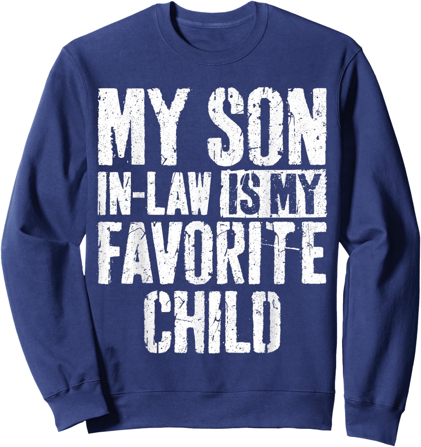 My Son in Law is My Favorite Child Shirt Sweatshirt - Sweatshirt | Navy