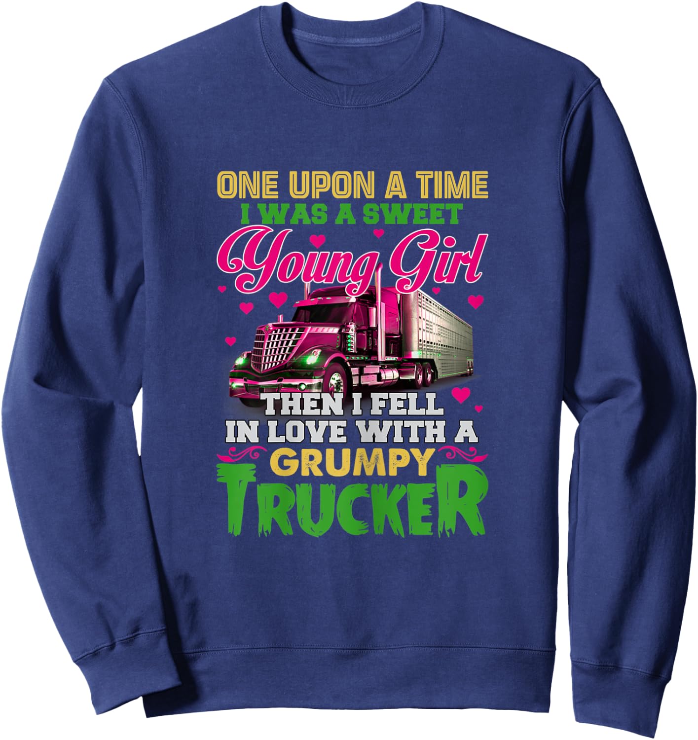 A Sweet Young Girl Then I Fell In Love With A Grumpy Trucker Sweatshirt - Sweatshirt | Navy