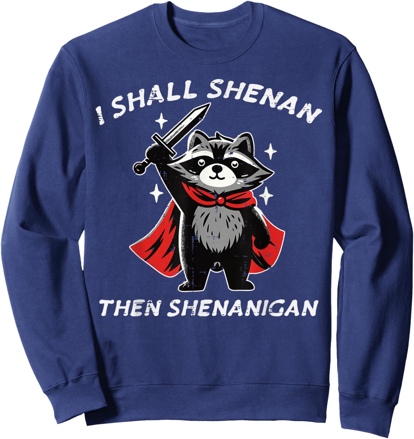 I Shall Shenan Then Shenanigan Raccoon Funny Saying Men Kids Sweatshirt - Sweatshirt | Navy